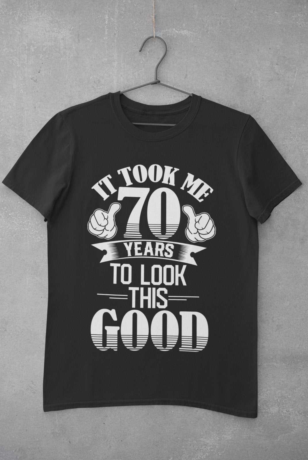 70th Birthday Funny T Shirt Gift It Took Me 70 Years To Look This GoodGalaxy Tees