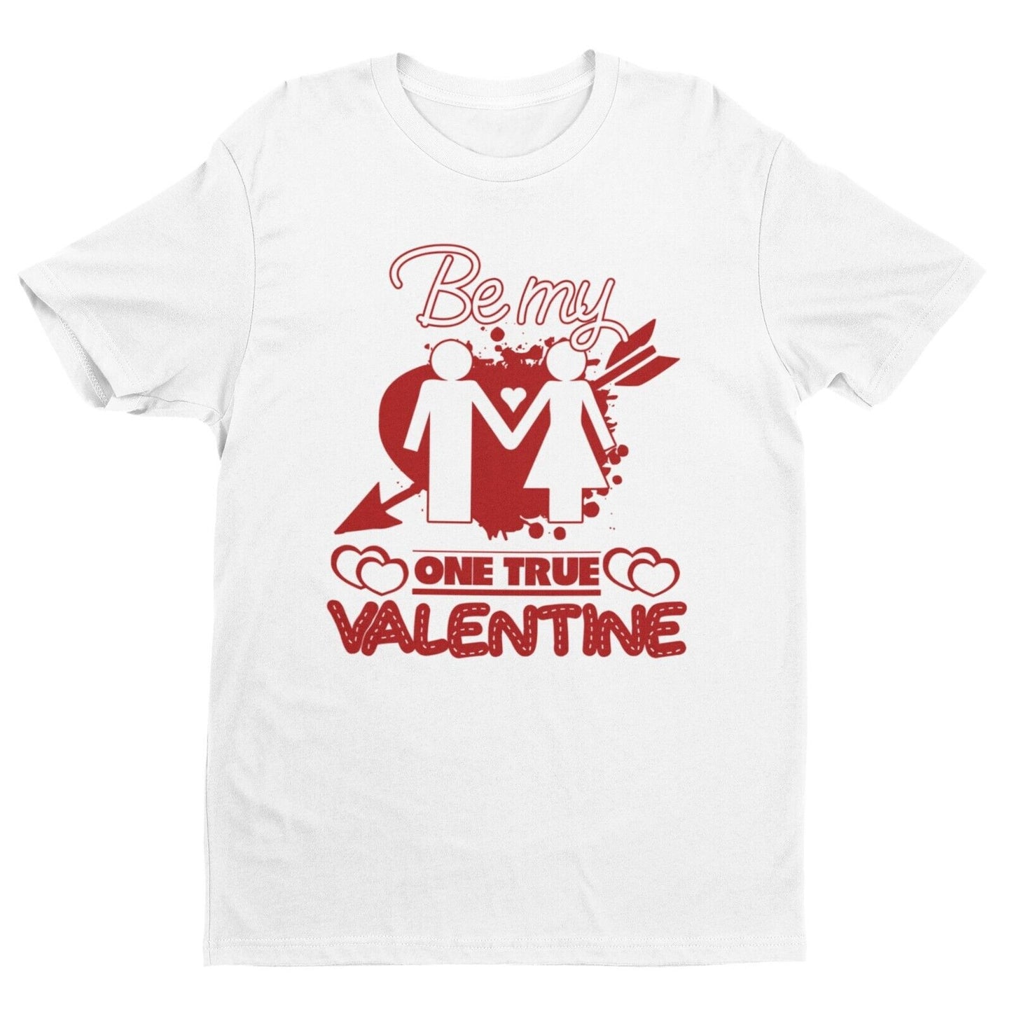 BE MY ONE TRUE VALENTINE Funny T Shirt Gift Idea Love Heart Present UnGalaxy Tees