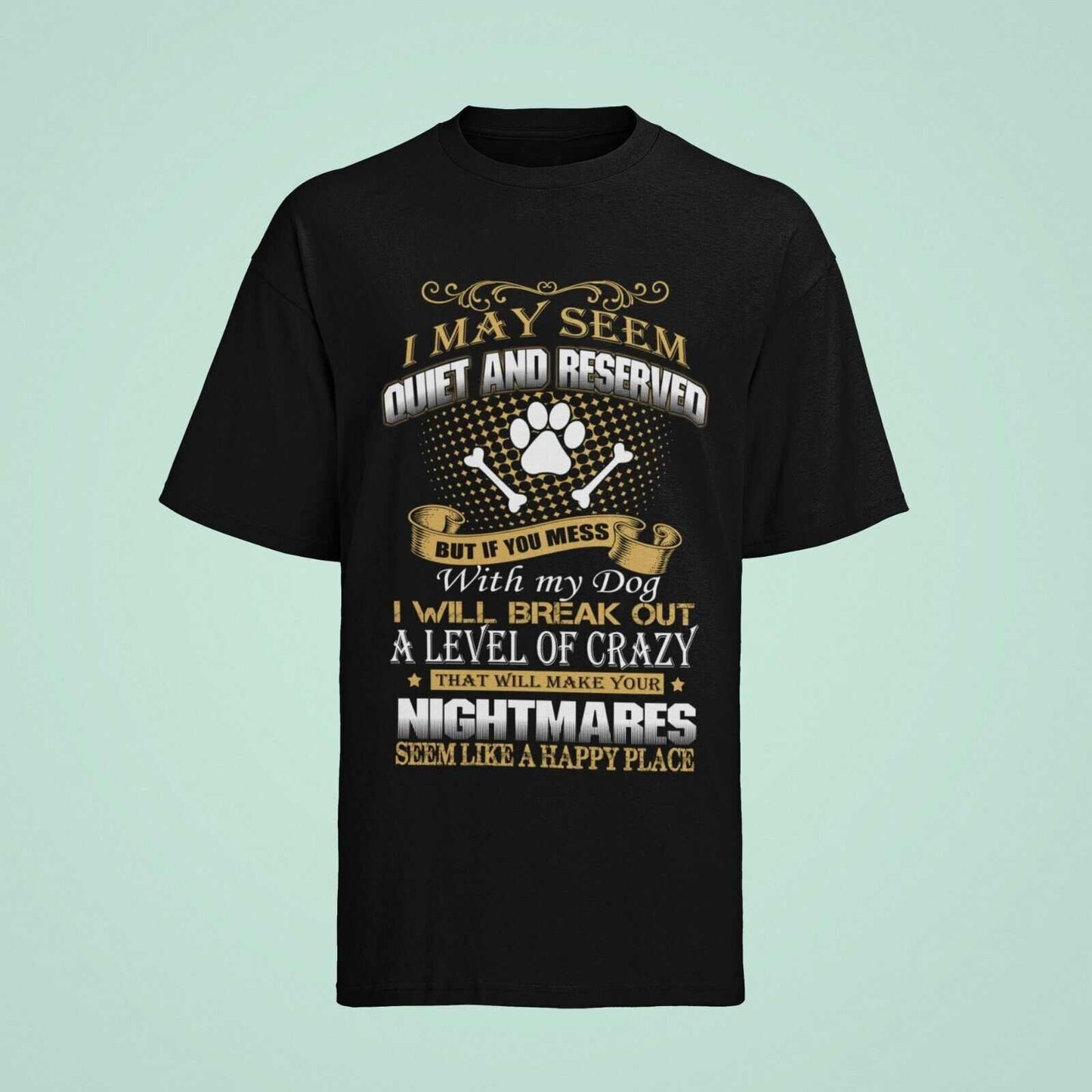 DONT MESS WITH MY DOG T Shirt I May Seem Quiet And Reserved Gift For DGalaxy Tees