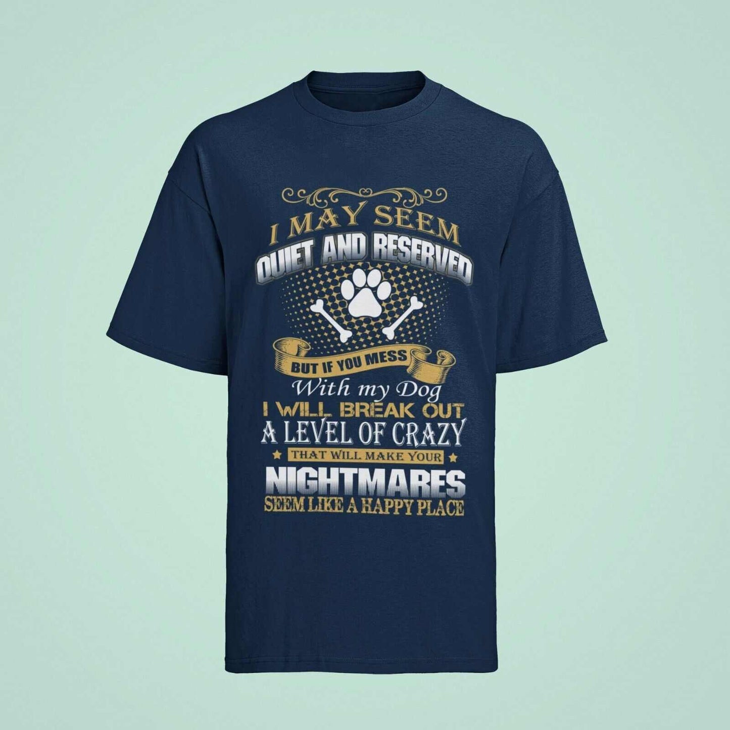 DONT MESS WITH MY DOG T Shirt I May Seem Quiet And Reserved Gift For DGalaxy Tees