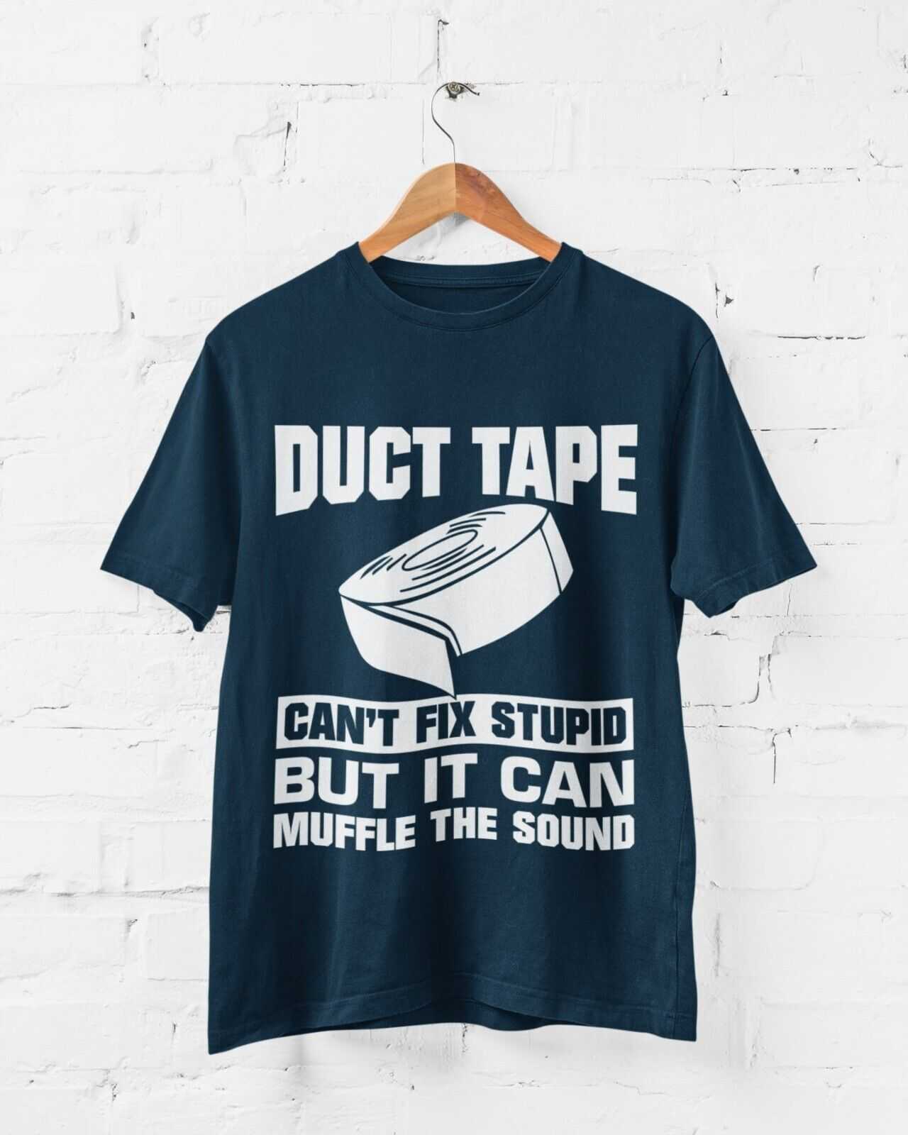 Duct Tape Can't Fix Stupid But It Can Muffle The Sound Funny T Shirt SGalaxy Tees