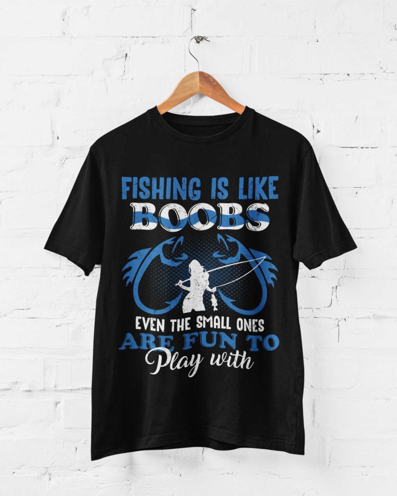 Fishing Is Like BOOBS Even The Small Ones Are Fun To Play With Funny TGalaxy Tees