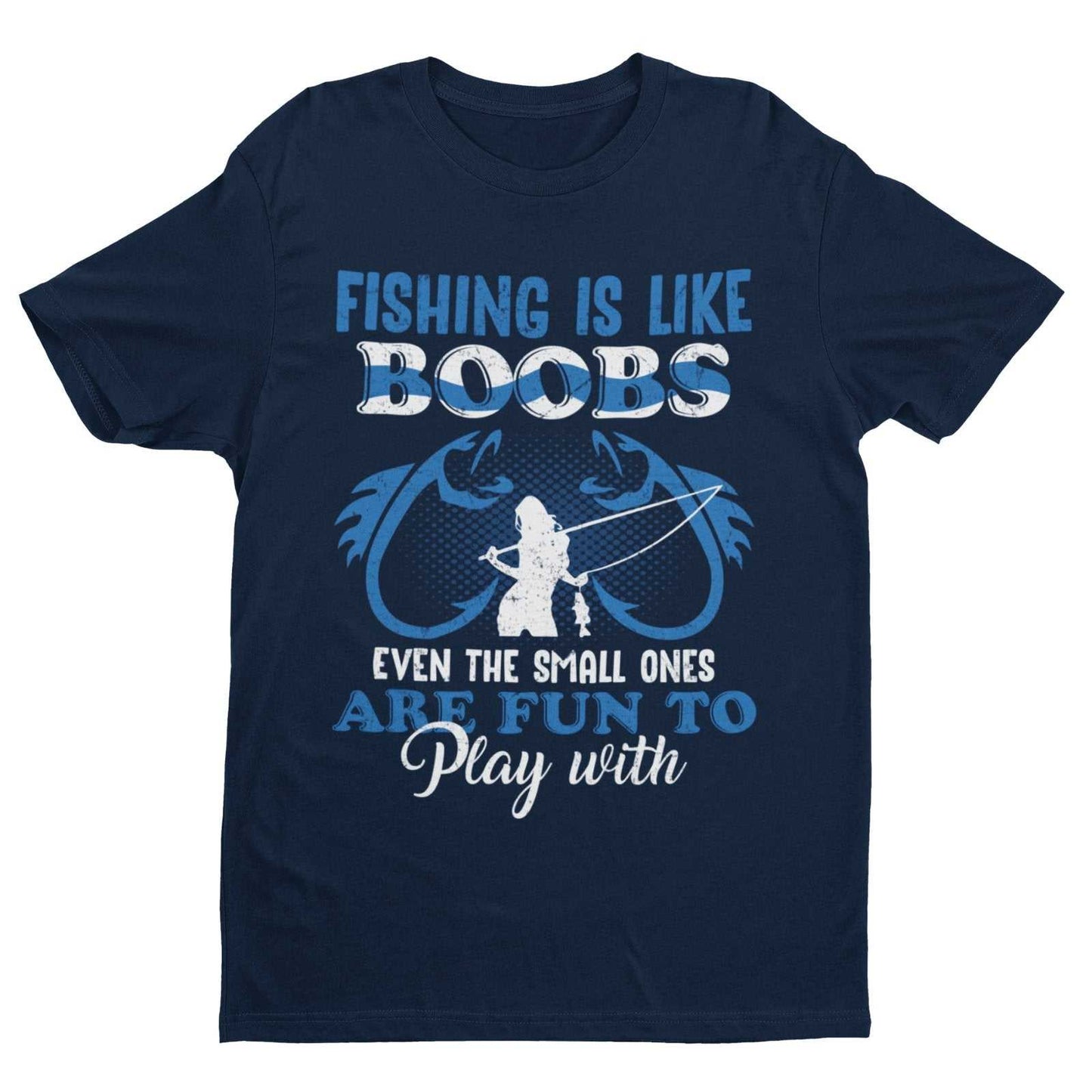 Fishing Is Like BOOBS Even The Small Ones Are Fun To Play With Funny TGalaxy Tees