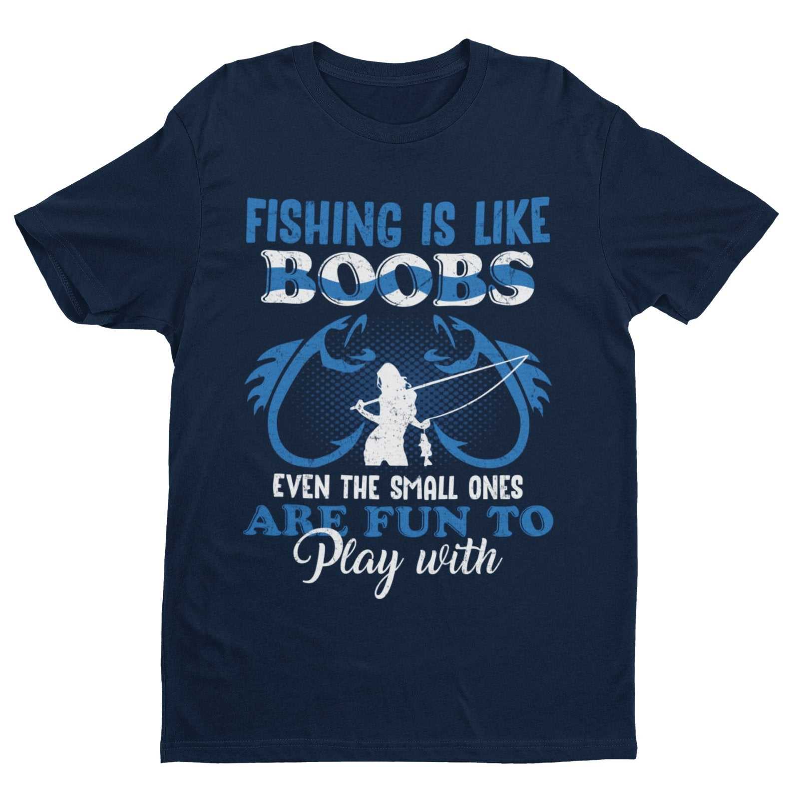 Fishing Is Like BOOBS Even The Small Ones Are Fun To Play With Funny TGalaxy Tees