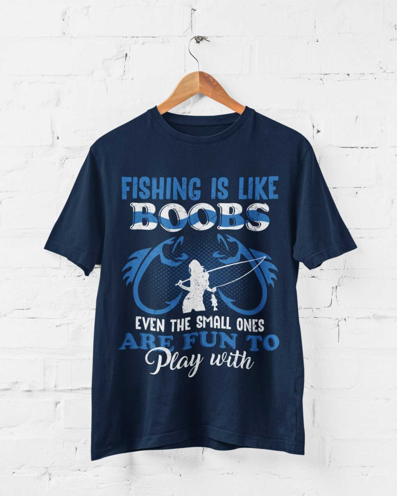 Fishing Is Like BOOBS Even The Small Ones Are Fun To Play With Funny TGalaxy Tees