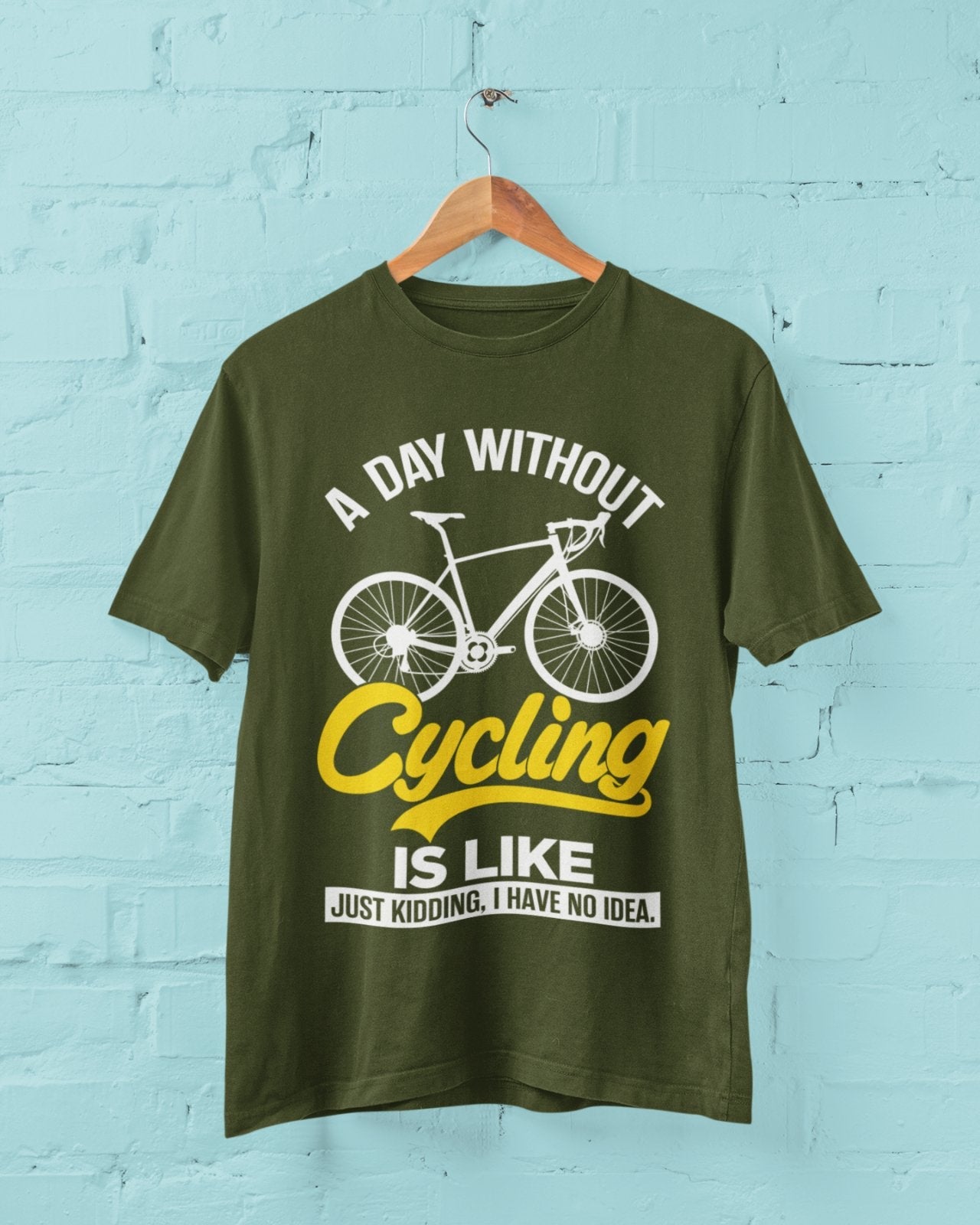 Funny A Day Without Cycling T Shirt Is Like Just Kidding I Have No IdeGalaxy Tees