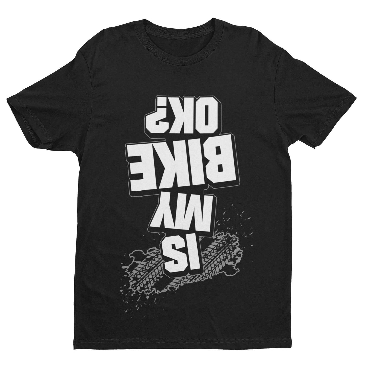 Funny Biker T Shirt Is My Bike OK? Upside Down Print Joke Accident MotGalaxy Tees