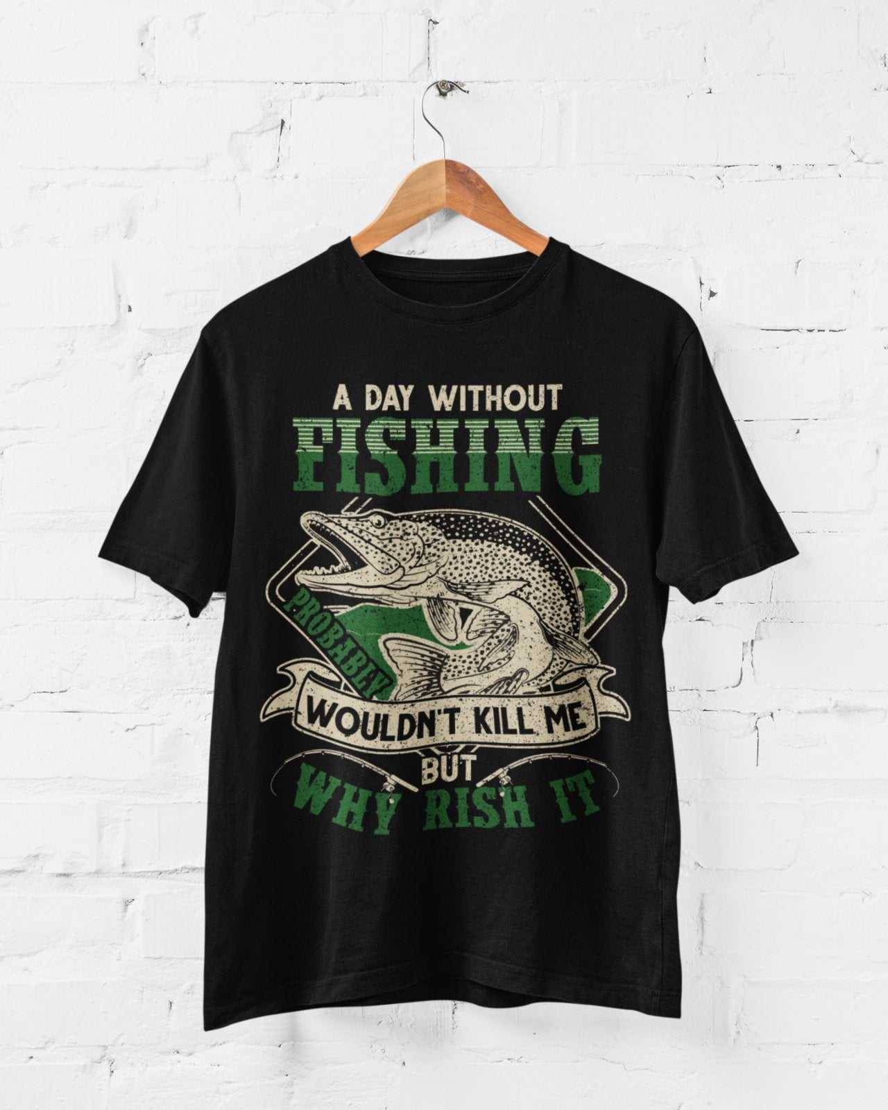 Funny Fishing T Shirt A Day Without PIKE Fishing PROBABLY Wont Kill GiGalaxy Tees