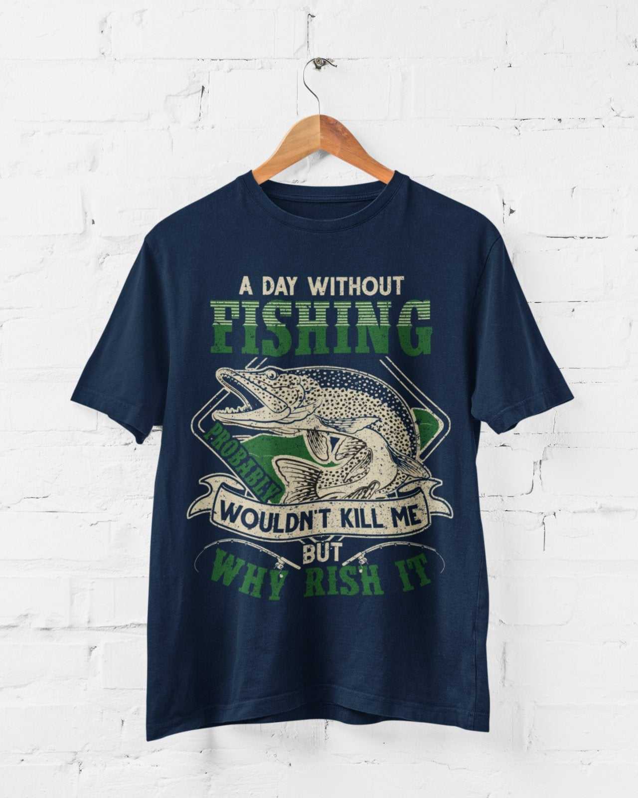 Funny Fishing T Shirt A Day Without PIKE Fishing PROBABLY Wont Kill GiGalaxy Tees