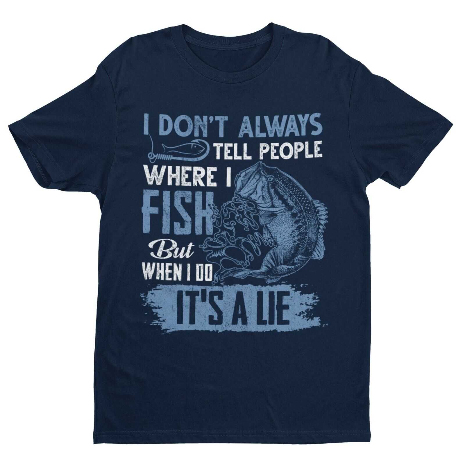 Funny Fishing T Shirt I DONT ALWAYS TELL PEOPLE WHERE I FISH WHEN I DOGalaxy Tees