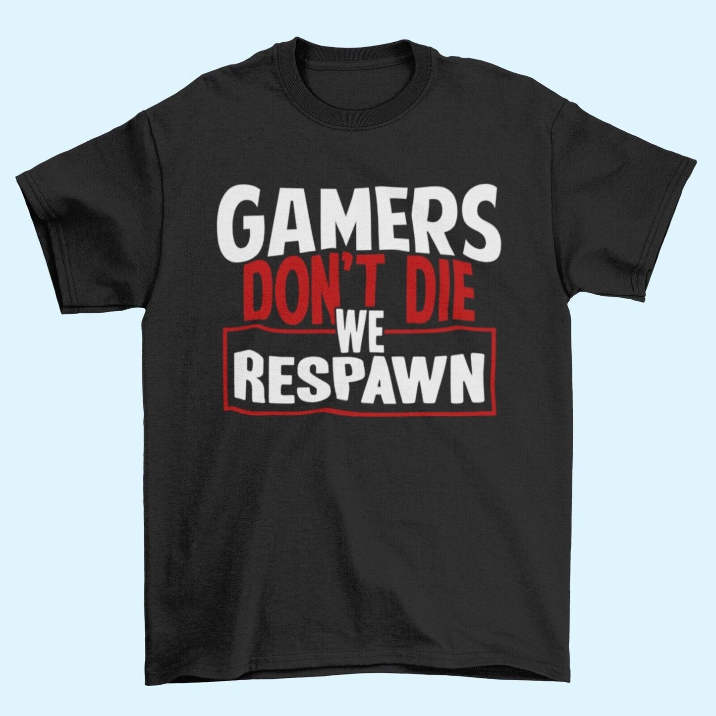 Funny Gaming T Shirt GAMERS DON'T DIE WE RESPAWN Small to 6XL Video GaGalaxy Tees