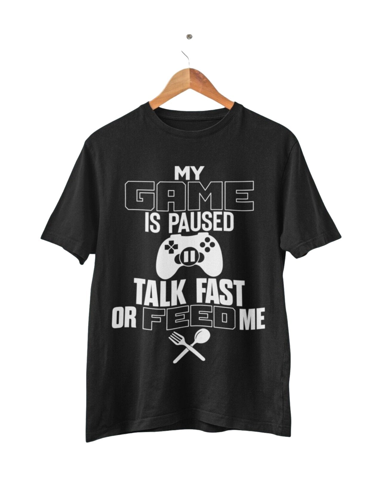 Funny Gaming T Shirt MY GAME IS PAUSED TALK FAST OR FEED ME Joke GamerGalaxy Tees
