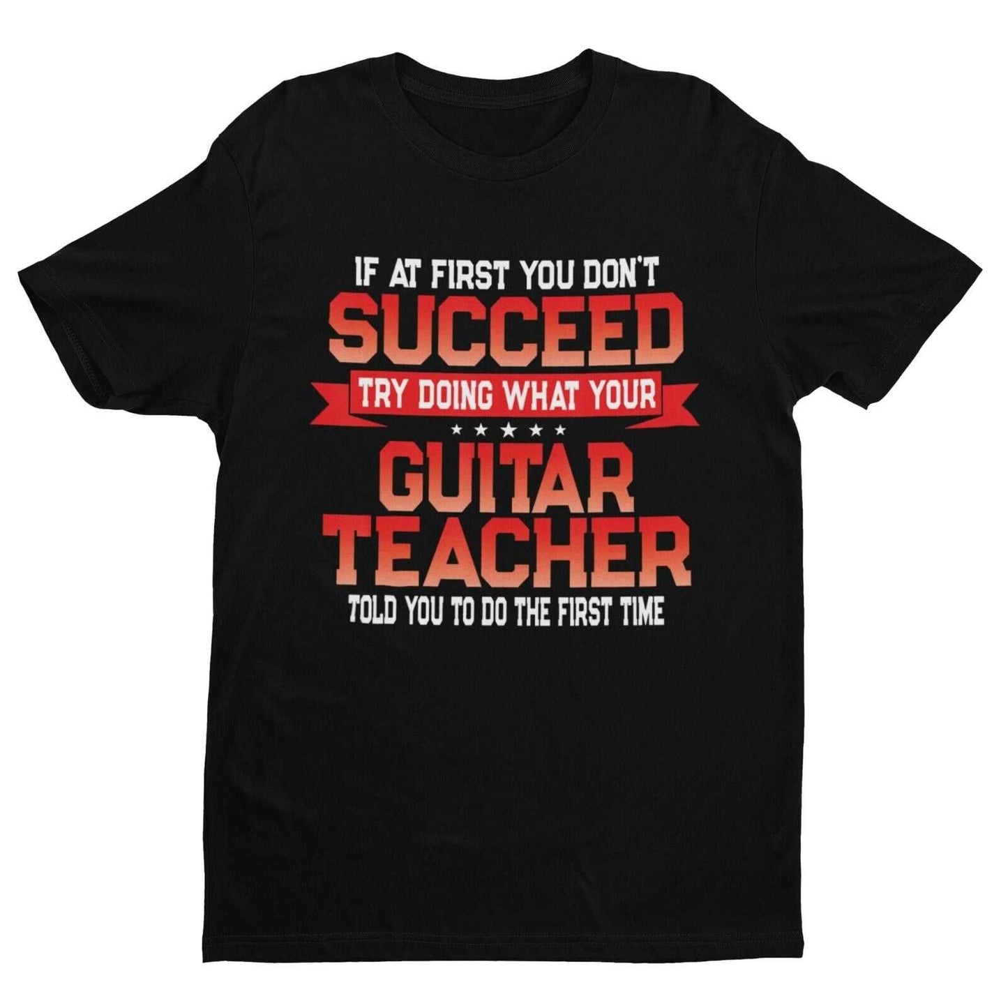 Funny Guitar Teacher T Shirt If At First You Don't Succeed Do What YouGalaxy Tees