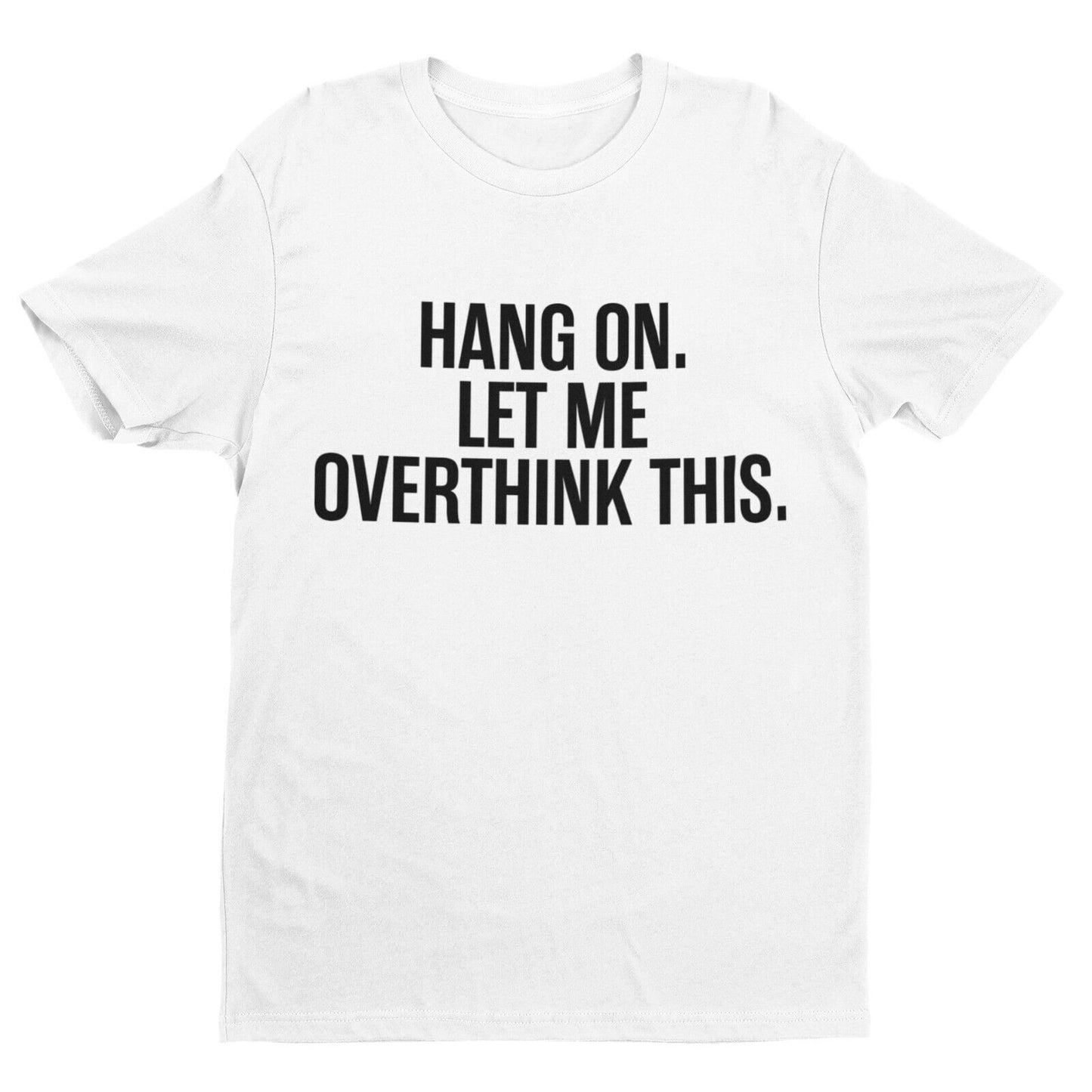 Funny OCD T Shirt HANG ON LET ME OVERTHINK THIS Overthinker Novelty JoGalaxy Tees