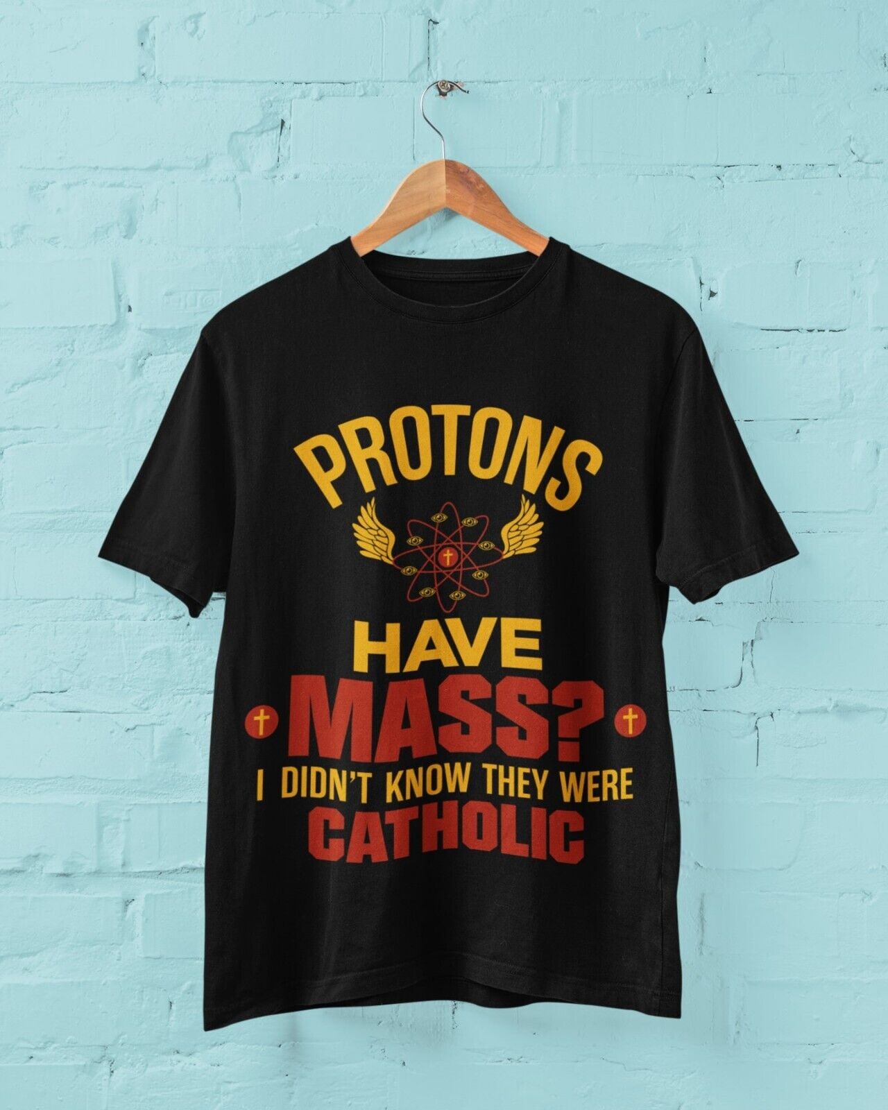 Funny Physics Pun T Shirt Protons Have Mass ? I Didn't Know They Were Galaxy Tees