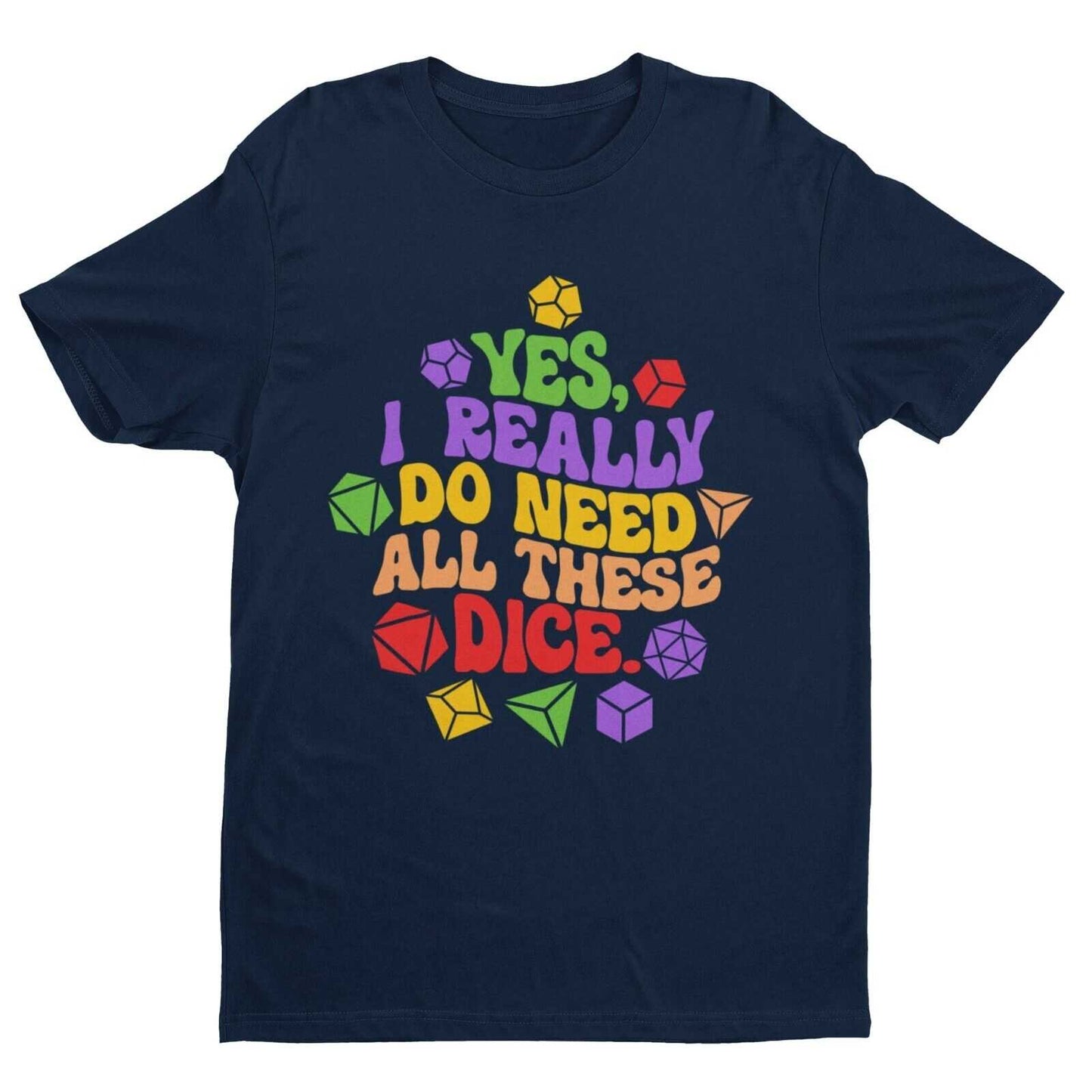 Funny RPG Gamer T Shirt Yes I Really Do Need All These Dice Dragons DGalaxy Tees