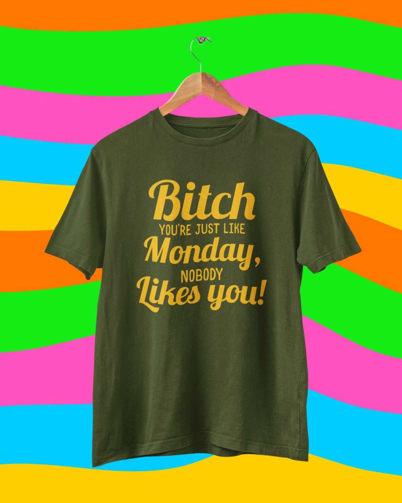 Funny Sarcastic Joke Rude T Shirt B*tch You're Just Like Monday NobodyGalaxy Tees