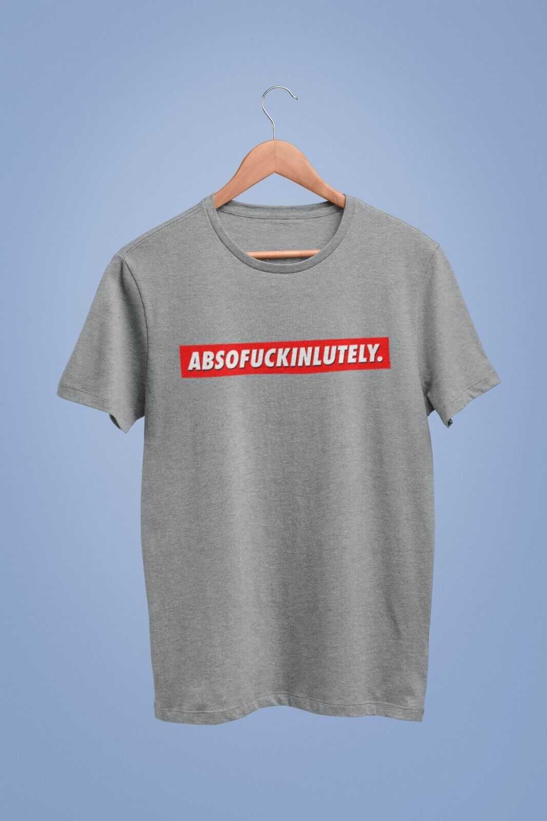 Funny sarcastic unisex T-shirt with "ABSOFUCKINLUTELY" print for gift idea.