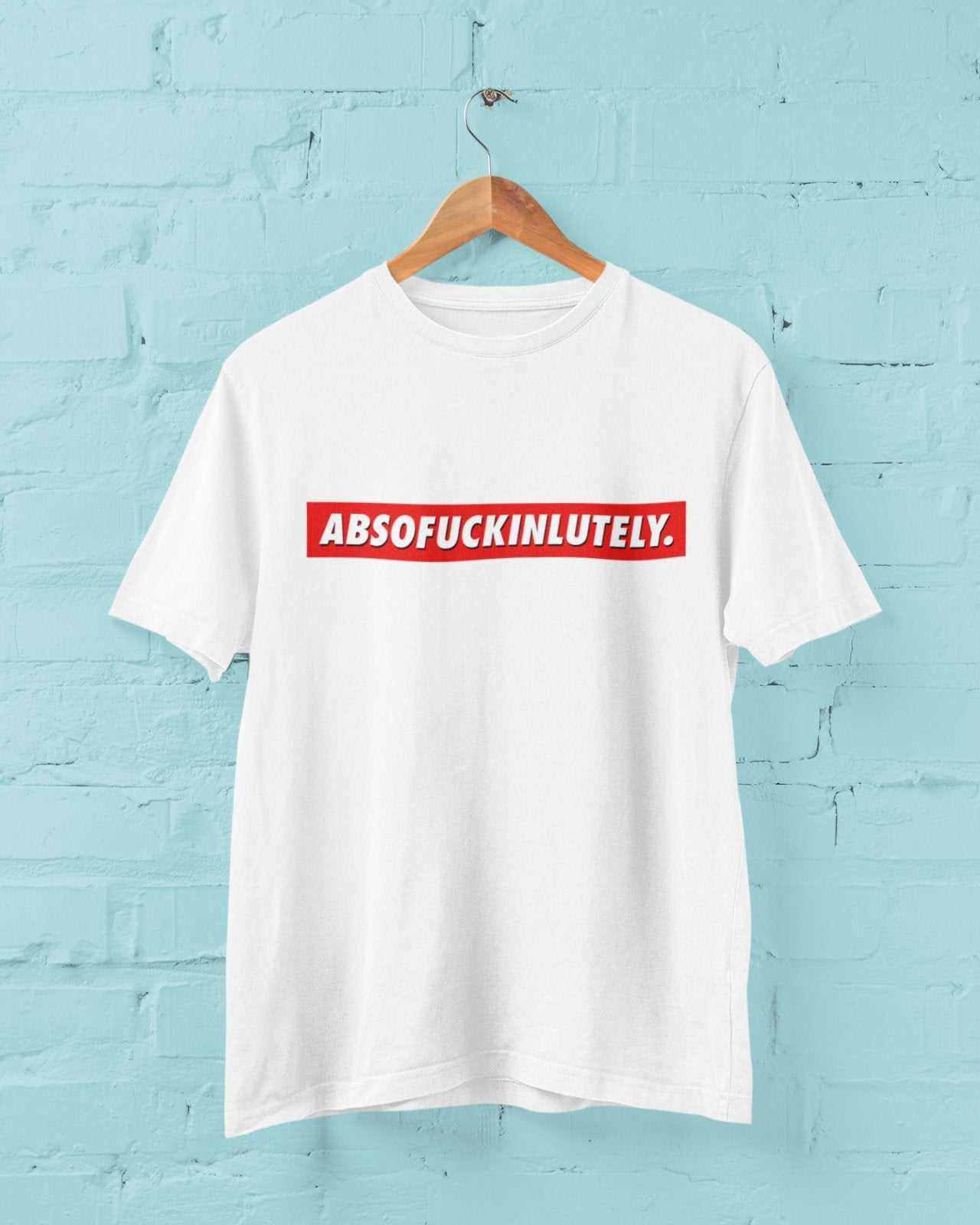 Unisex white t-shirt with "ABSOFUCKINLUTELY" slogan, funny sarcastic gift idea.