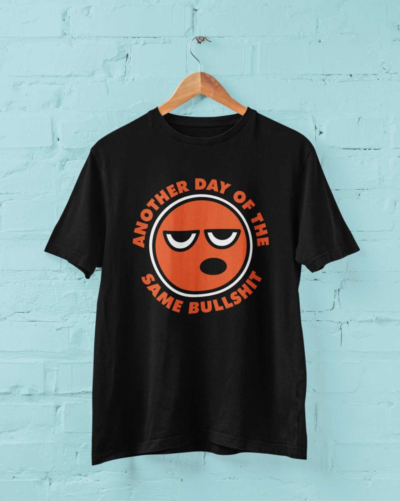 Funny Sarcastic Rude T Shirt Another Day Of The Same Bullsh*t Banter JGalaxy Tees