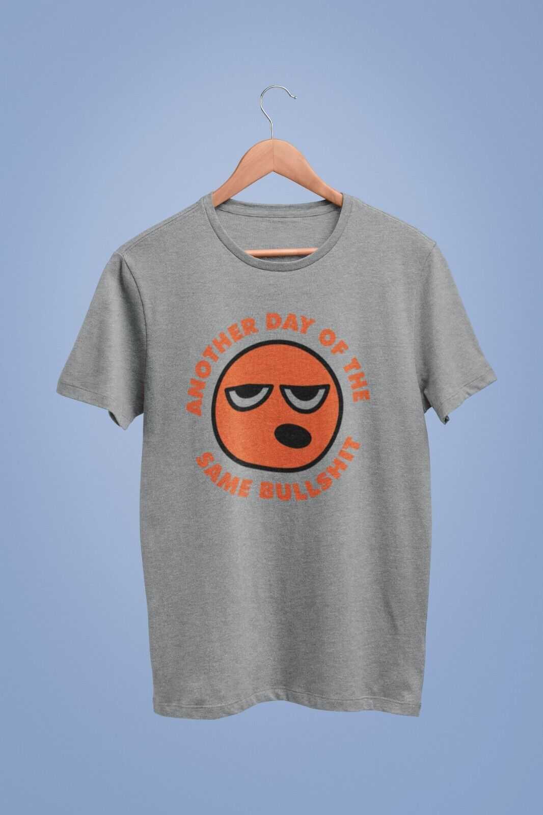 Funny Sarcastic Rude T Shirt Another Day Of The Same Bullsh*t Banter JGalaxy Tees