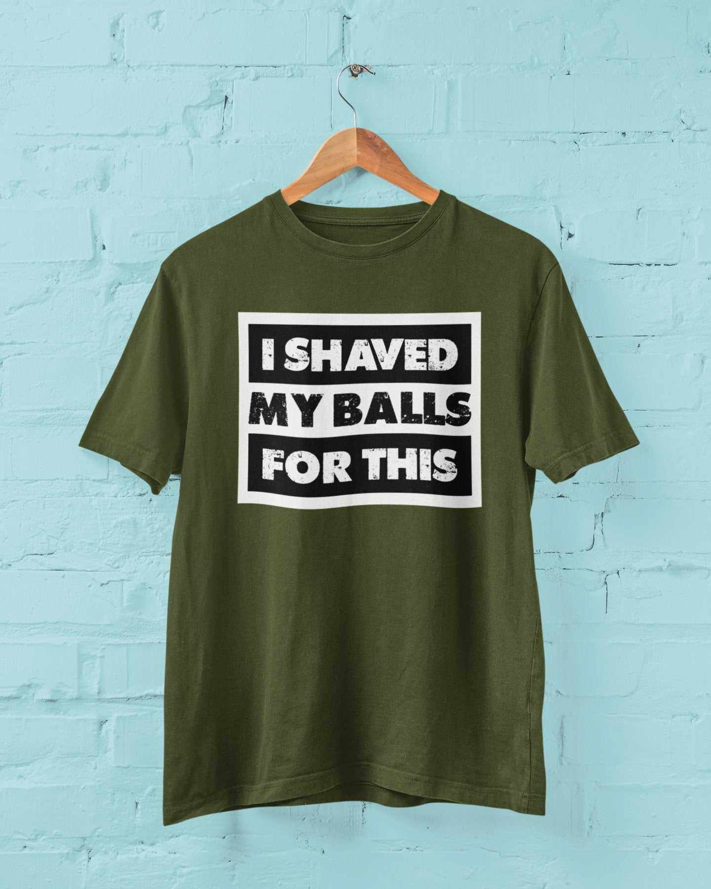 Funny sarcastic rude olive green T-shirt with "I Shaved My Balls For This" text print on front, unisex cotton tee.