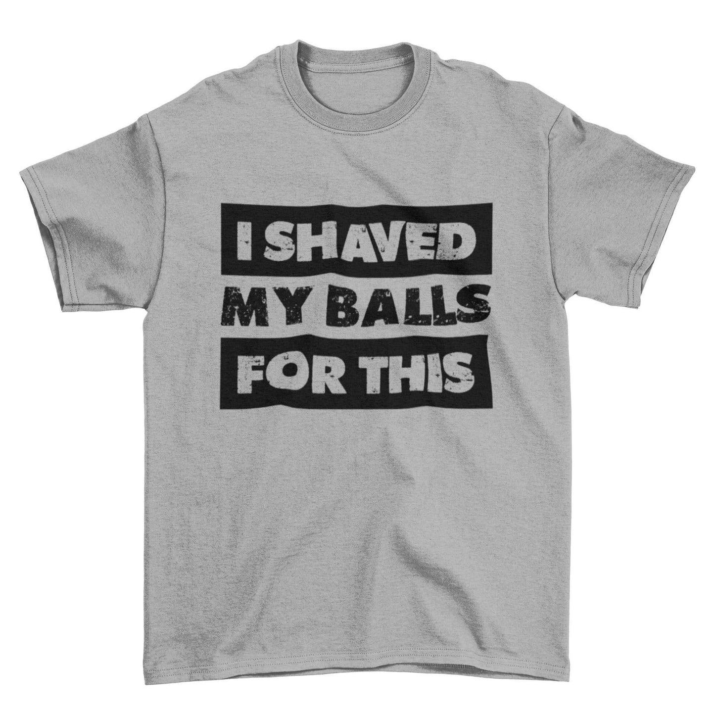 Funny sarcastic rude t shirt with "I Shaved My Balls For This" print in black on gray cotton tee
