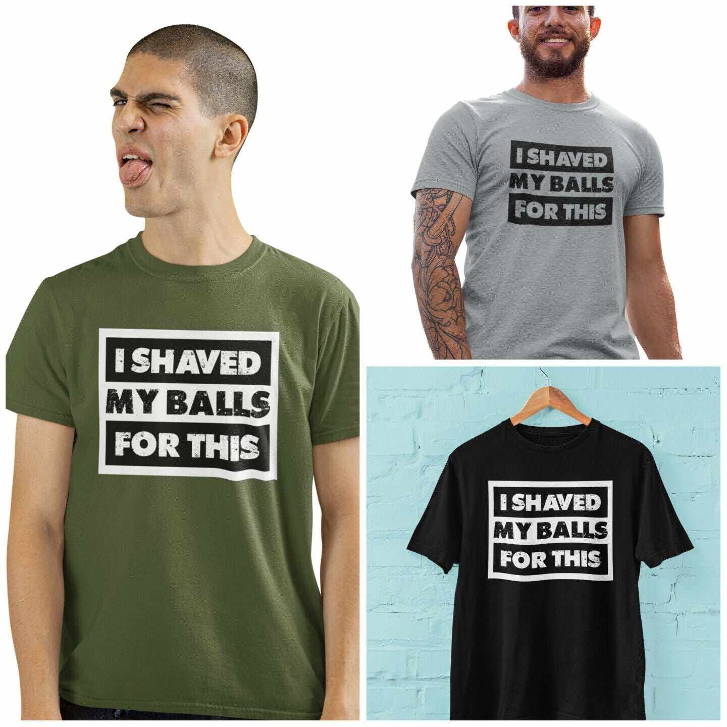 Funny sarcastic rude T shirt with "I Shaved My Balls For This" slogan in green, grey, and black colors