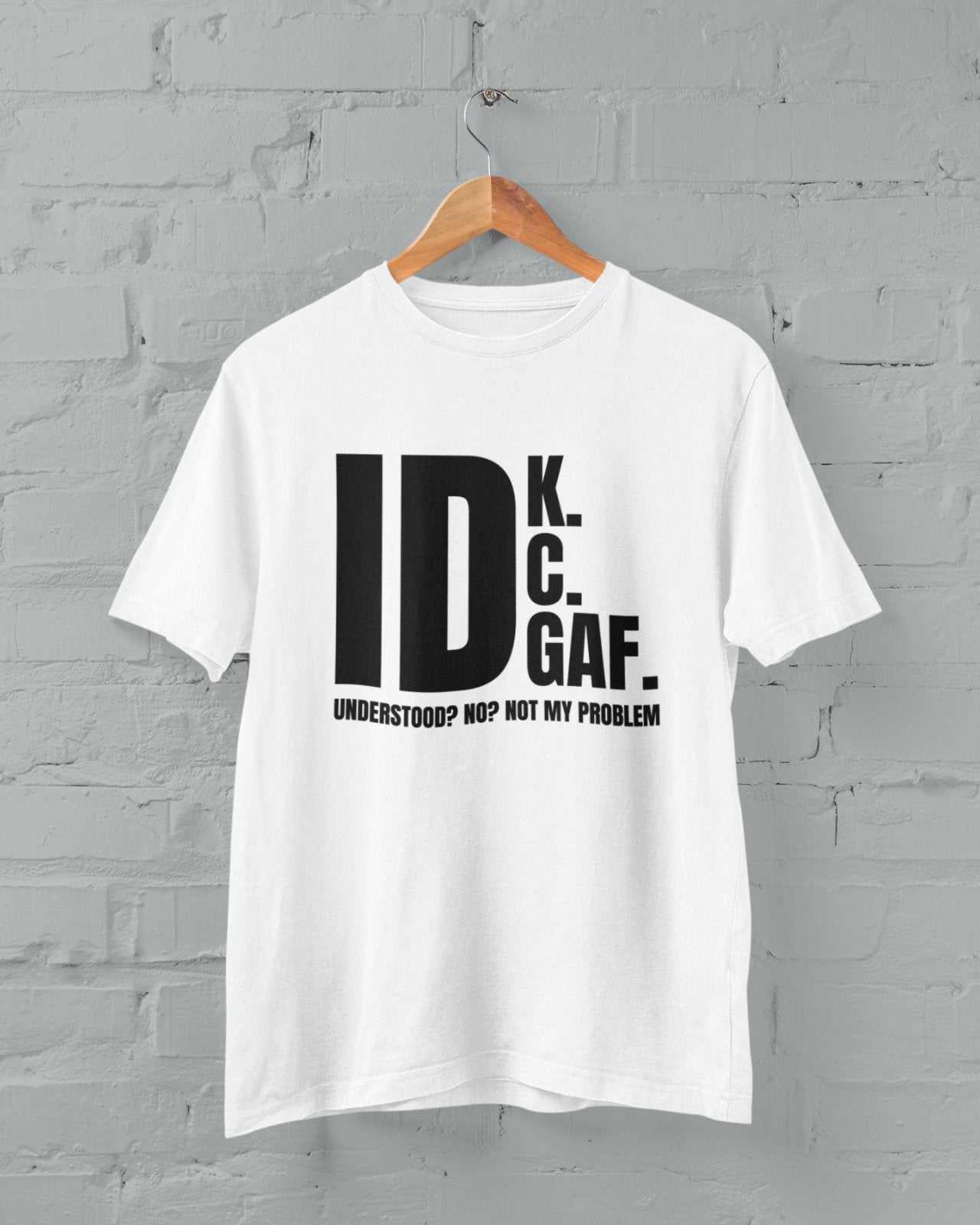 Funny Sarcastic Rude T Shirt IDK IDC IDGAF Don't Know Care or Give A FGalaxy Tees