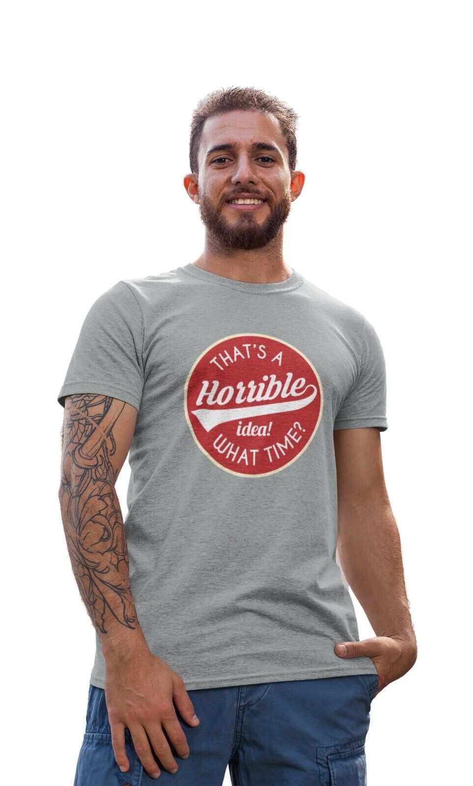 Funny Sarcastic T Shirt That's A Horrible Idea What Time? Joke Up For Galaxy Tees