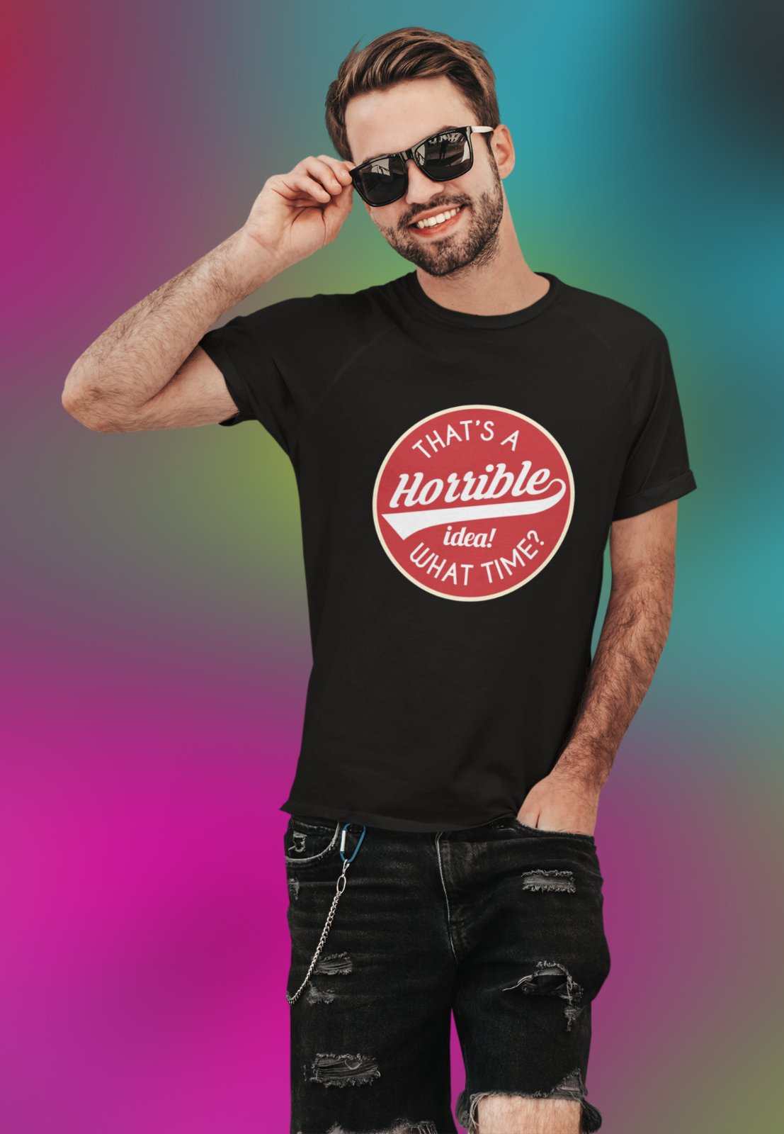 Funny Sarcastic T Shirt That's A Horrible Idea What Time? Joke Up For Galaxy Tees