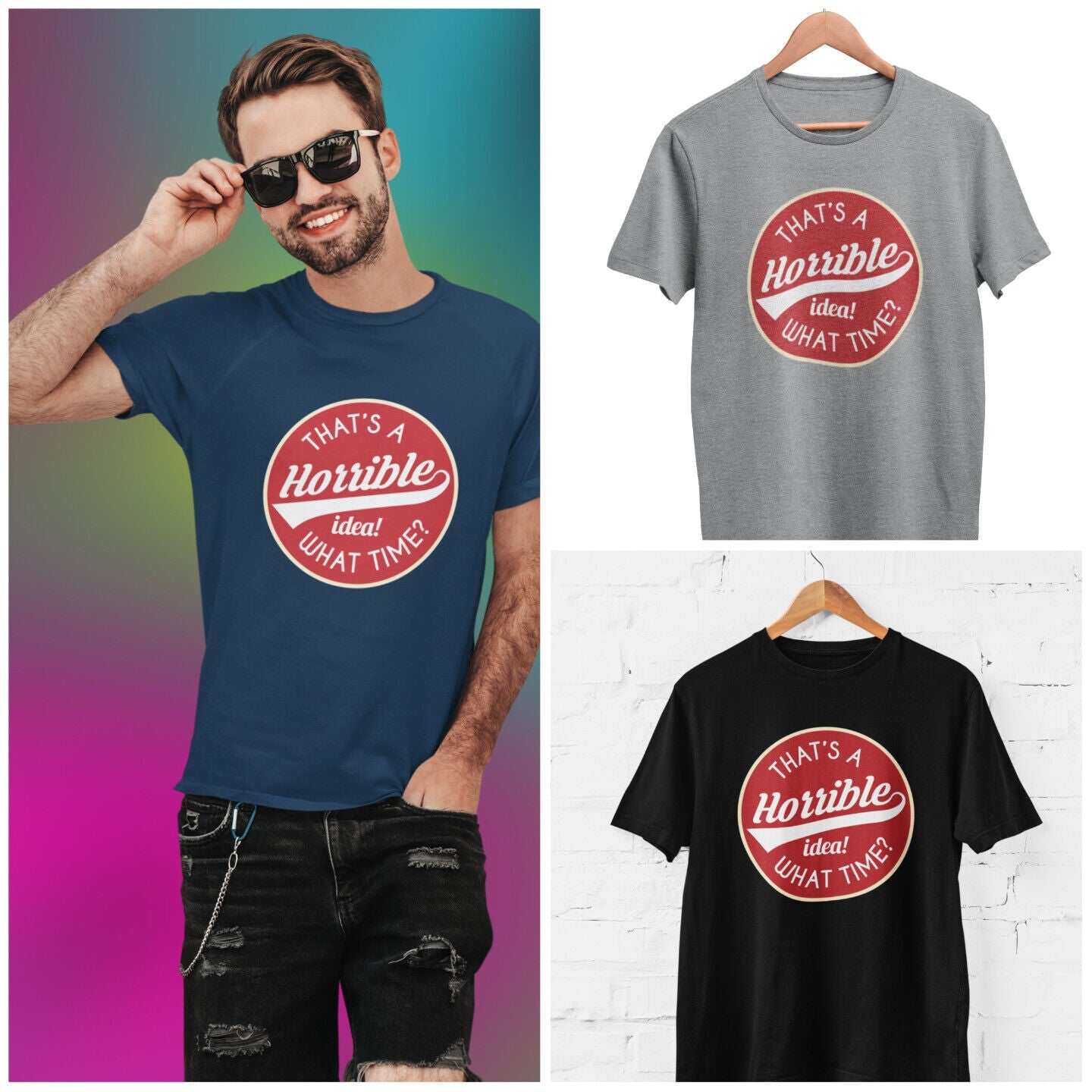 Funny Sarcastic T Shirt That's A Horrible Idea What Time? Joke Up For Galaxy Tees