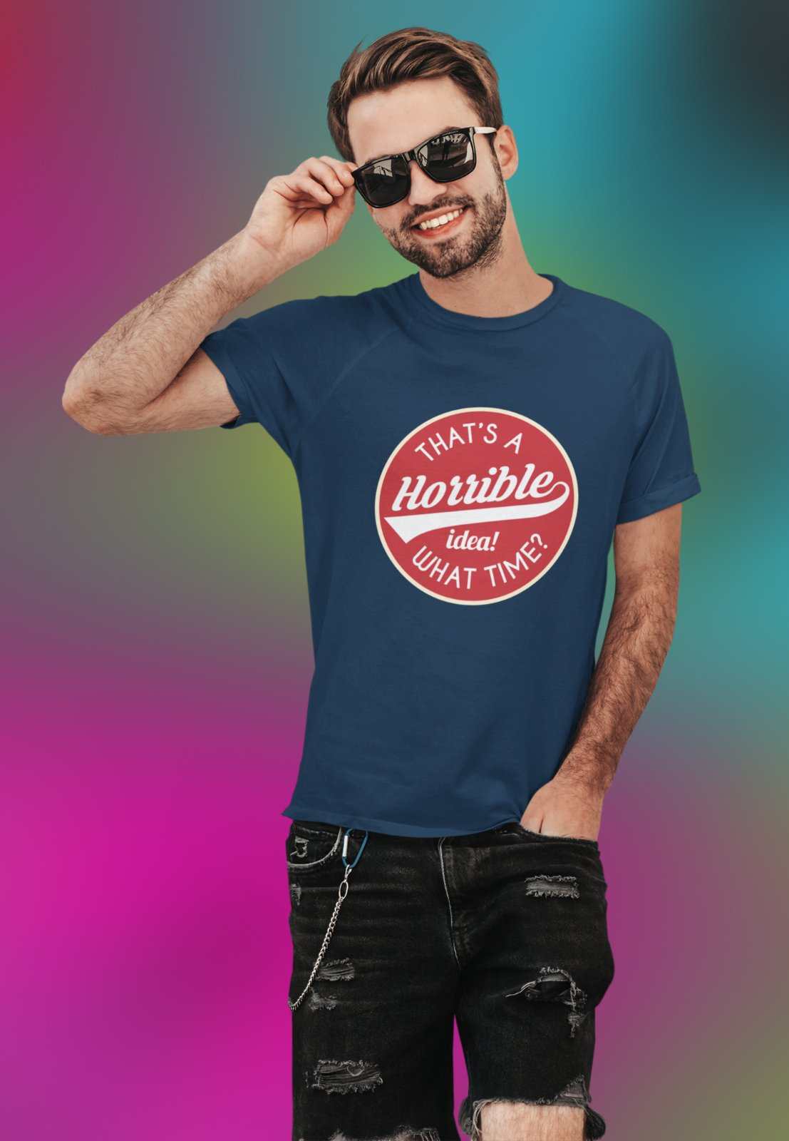 Funny Sarcastic T Shirt That's A Horrible Idea What Time? Joke Up For Galaxy Tees