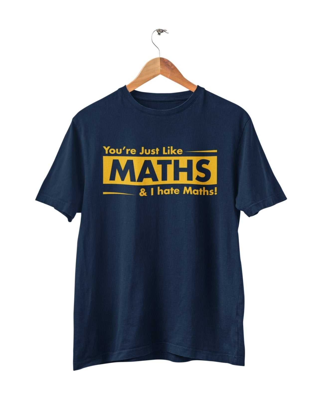 Funny Sarcastic T Shirt You're Just Like Maths and I HATE Maths ObnoxiGalaxy Tees