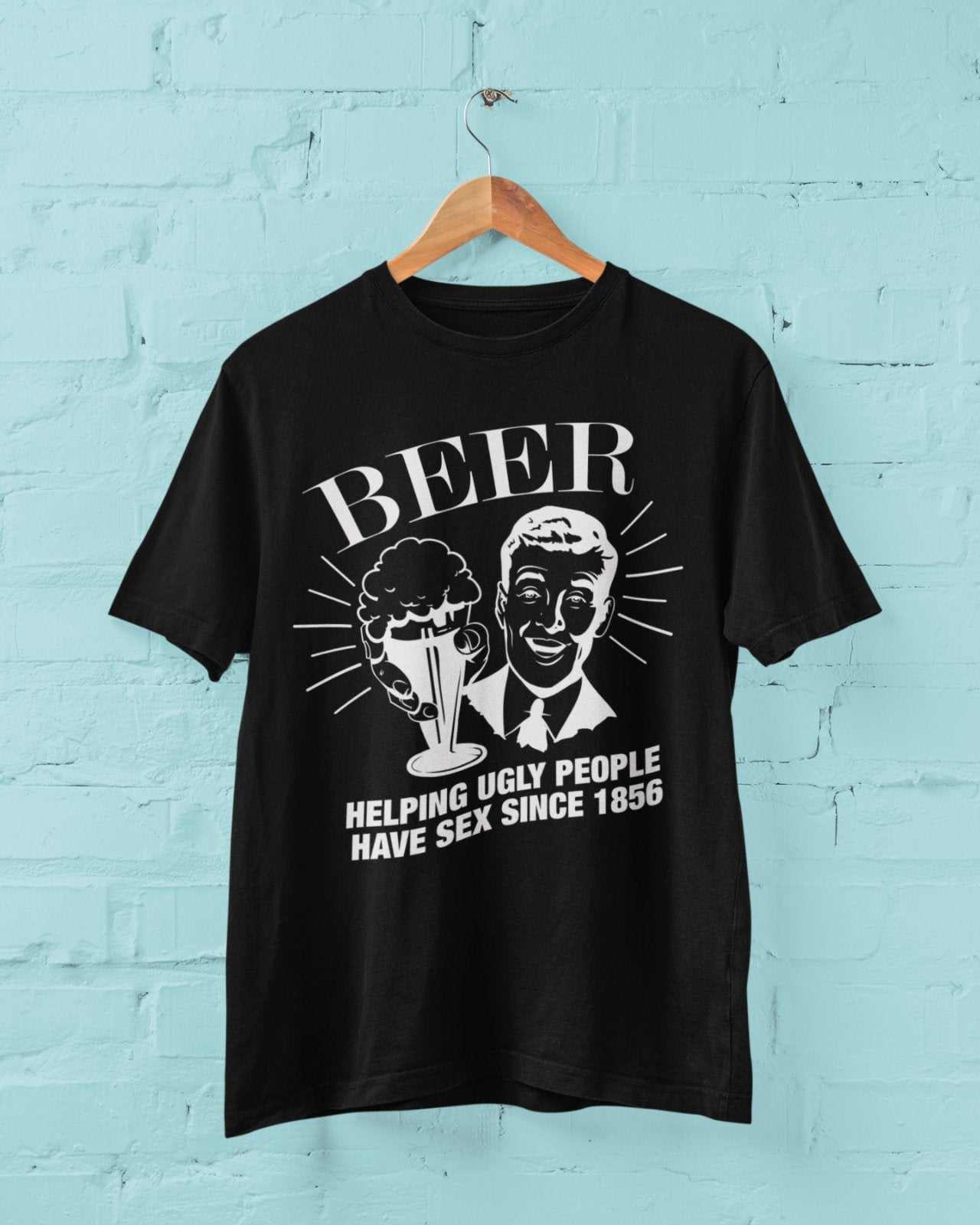 Funny T Shirt Beer Helping Ugly People Have Sex Since 1856 Rude NaughtGalaxy Tees