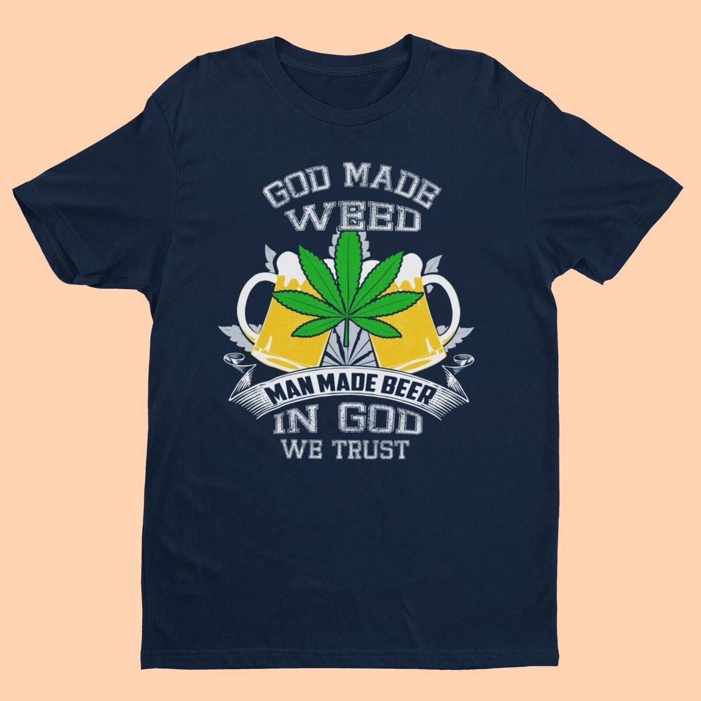 Funny T Shirt GOD MADE WEED MAN MADE BEER IN GOD WE TRUST 420 Stoner GGalaxy Tees