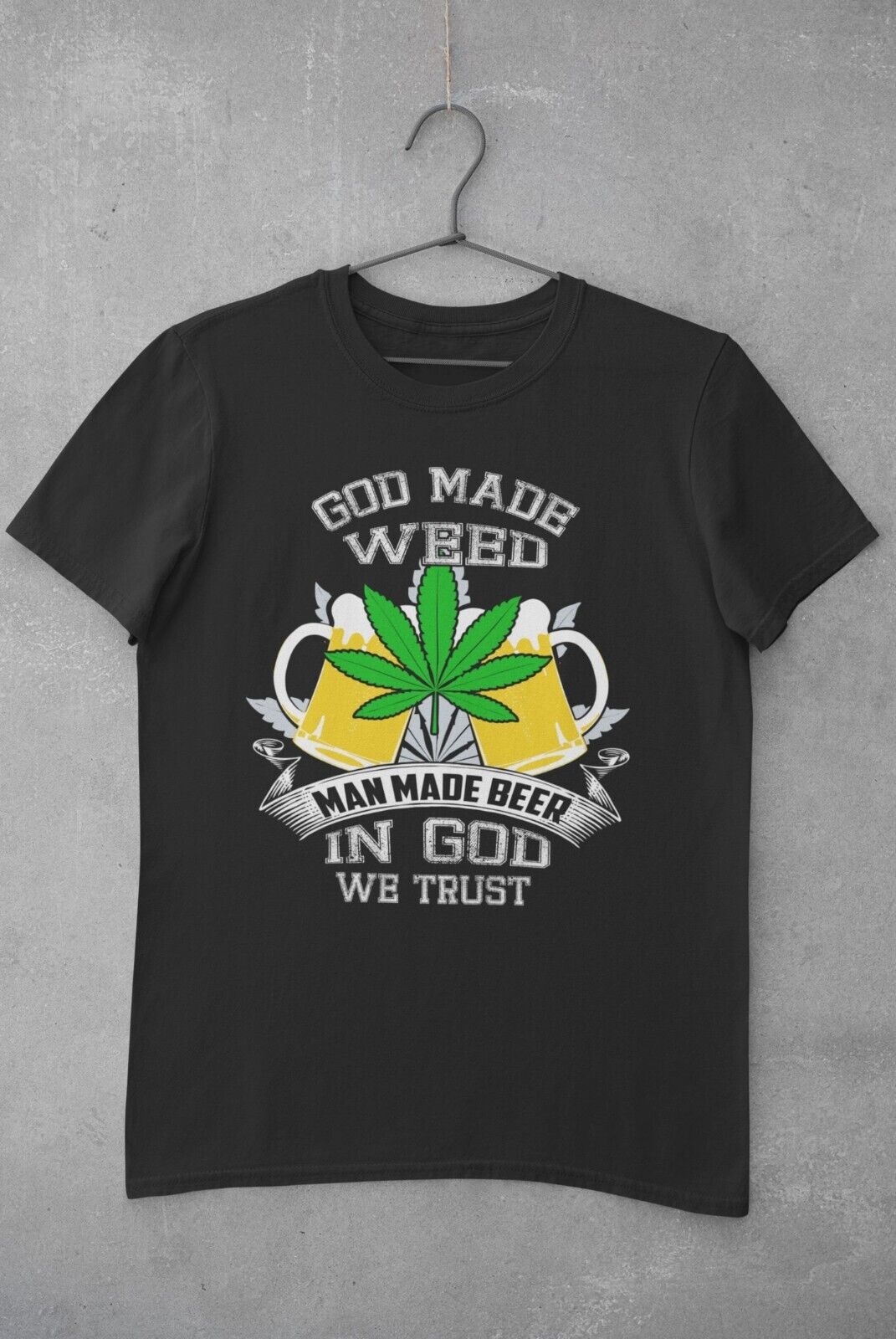 Funny T Shirt GOD MADE WEED MAN MADE BEER IN GOD WE TRUST 420 Stoner GGalaxy Tees