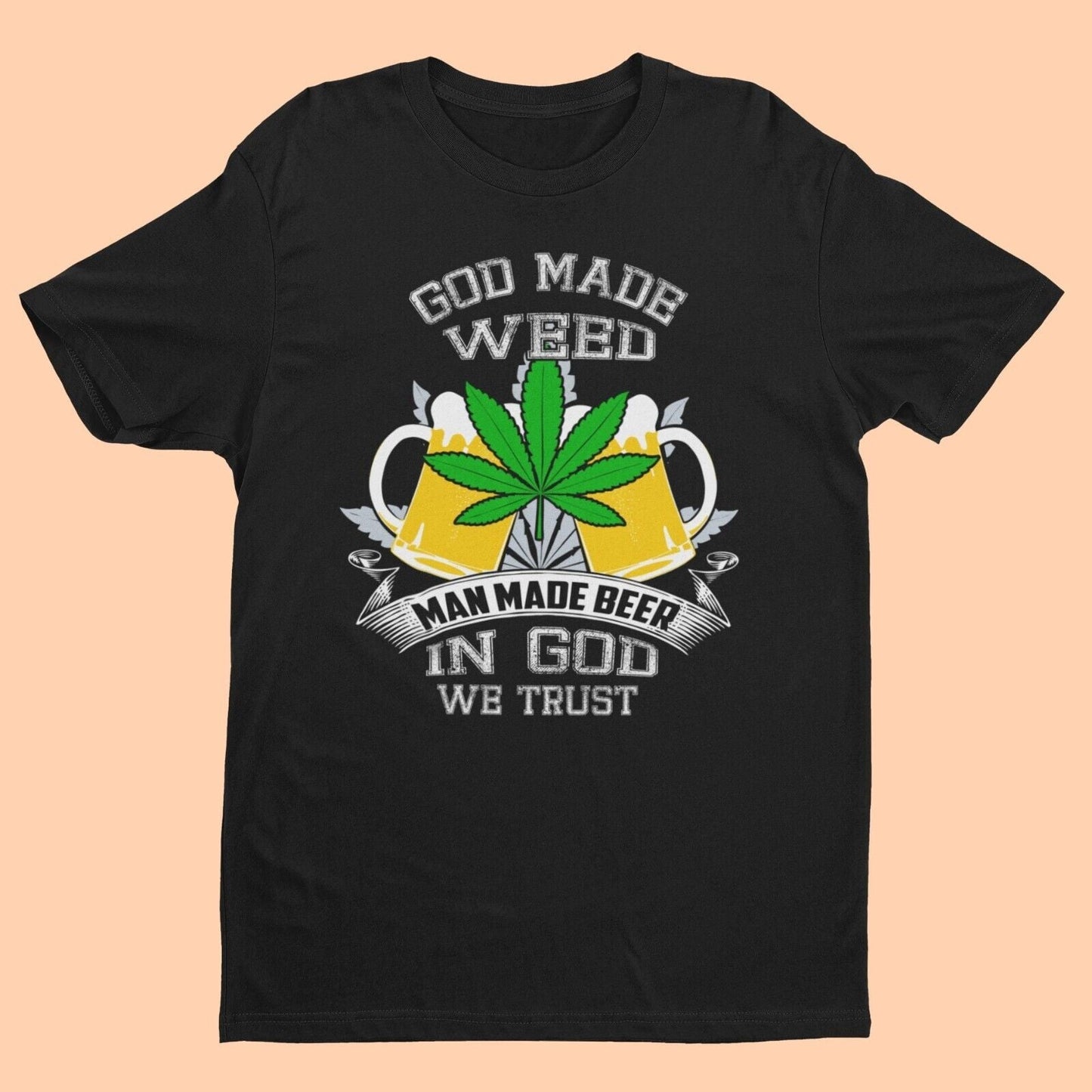 Funny T Shirt GOD MADE WEED MAN MADE BEER IN GOD WE TRUST 420 Stoner GGalaxy Tees
