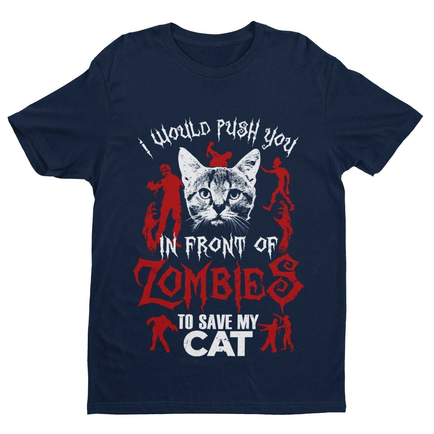 Funny T Shirt I Would Push You In Front Of Zombies To Save My Cat Pet Galaxy Tees