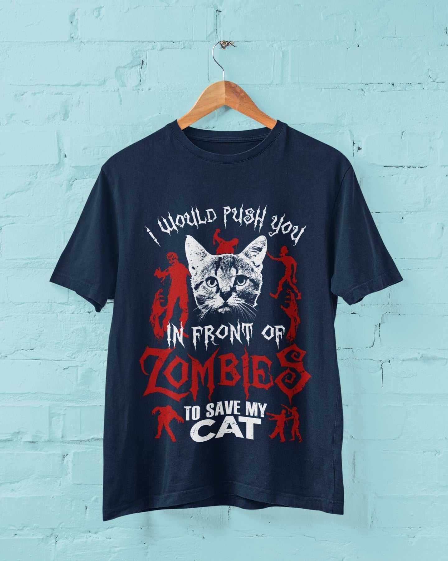 Funny T Shirt I Would Push You In Front Of Zombies To Save My Cat Pet Galaxy Tees