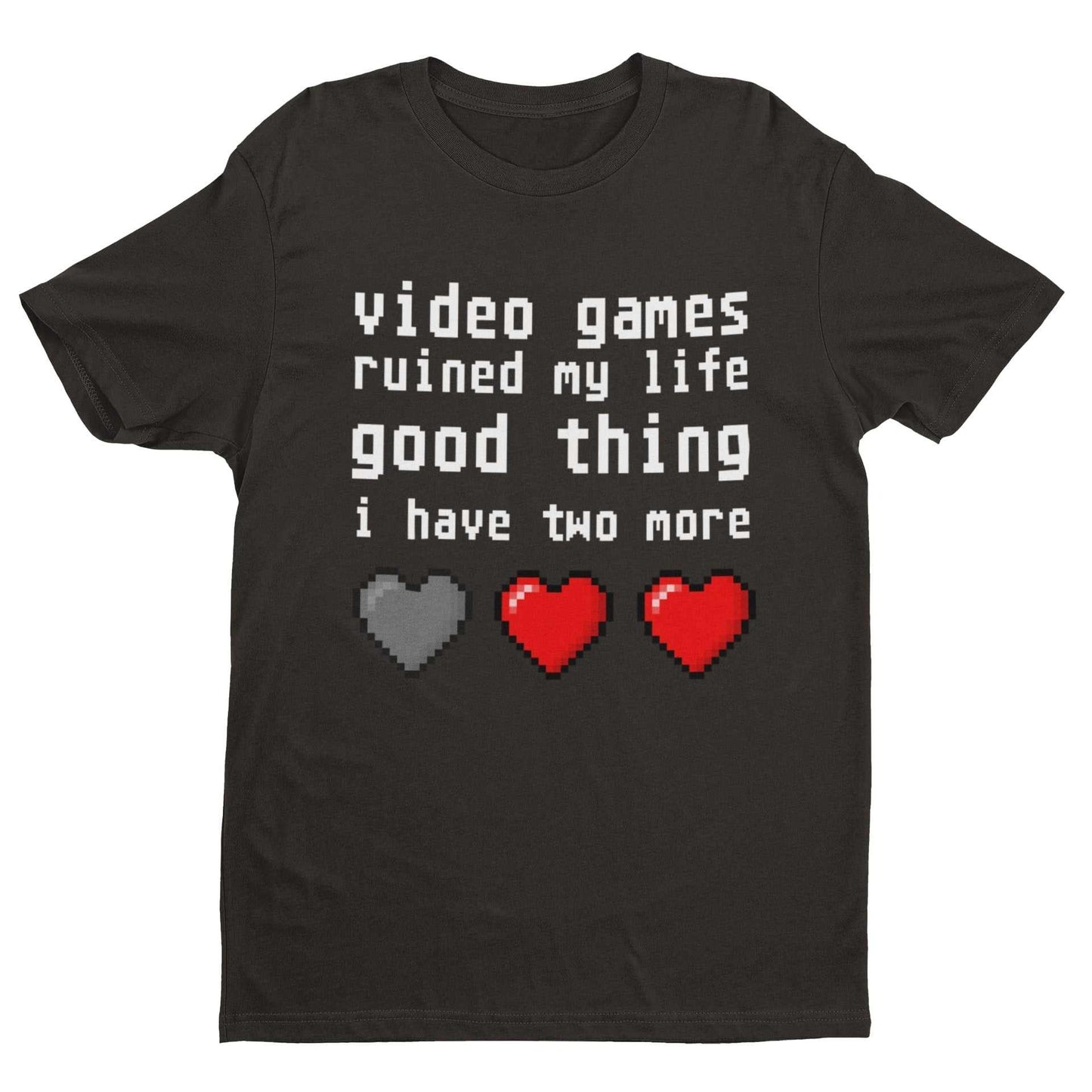 Funny T Shirt Video Games Ruined My Life Good Thing I Have Two More GaGalaxy Tees