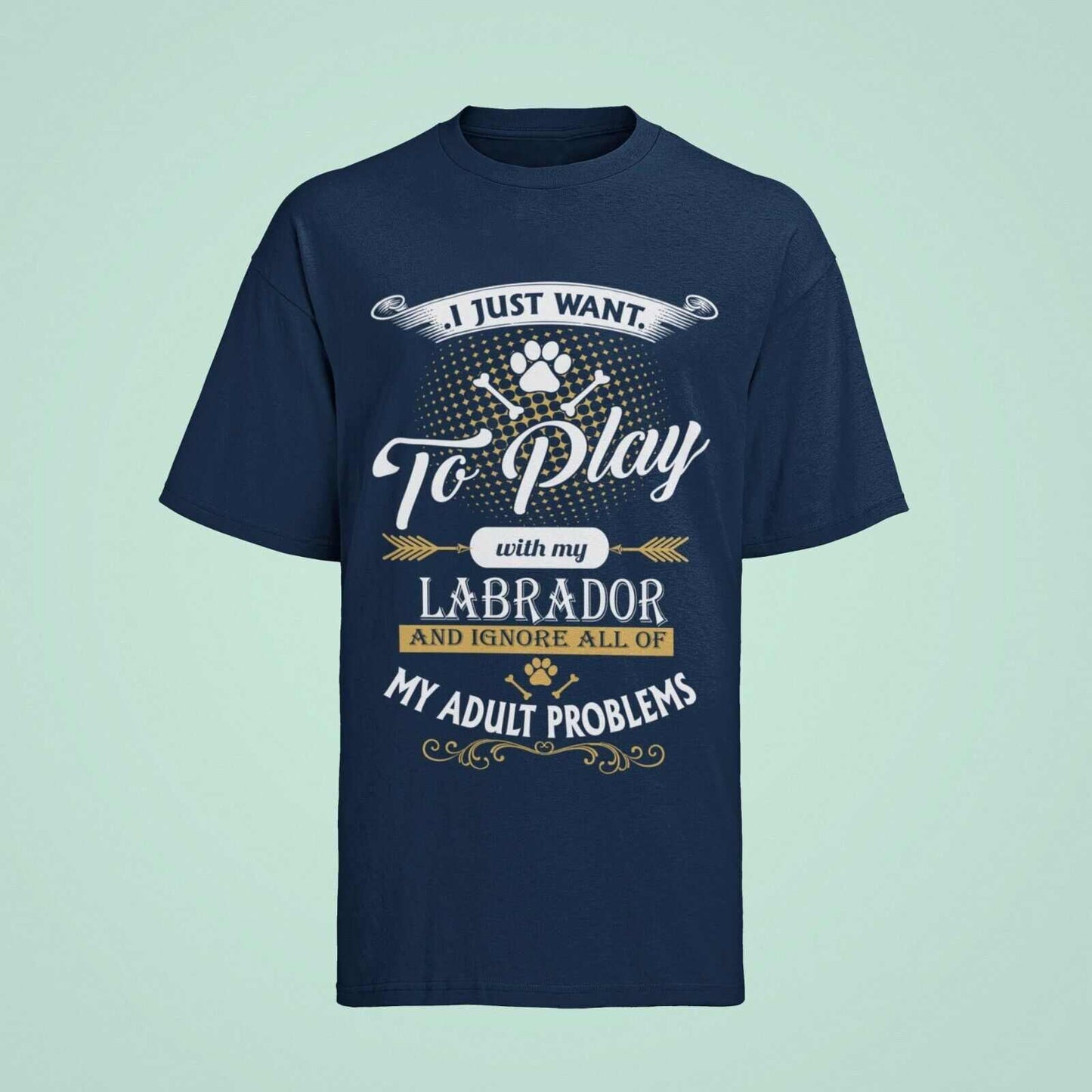 I Just Want To Play With LABRADOR And Ignore My Adult Problems T ShirtGalaxy Tees