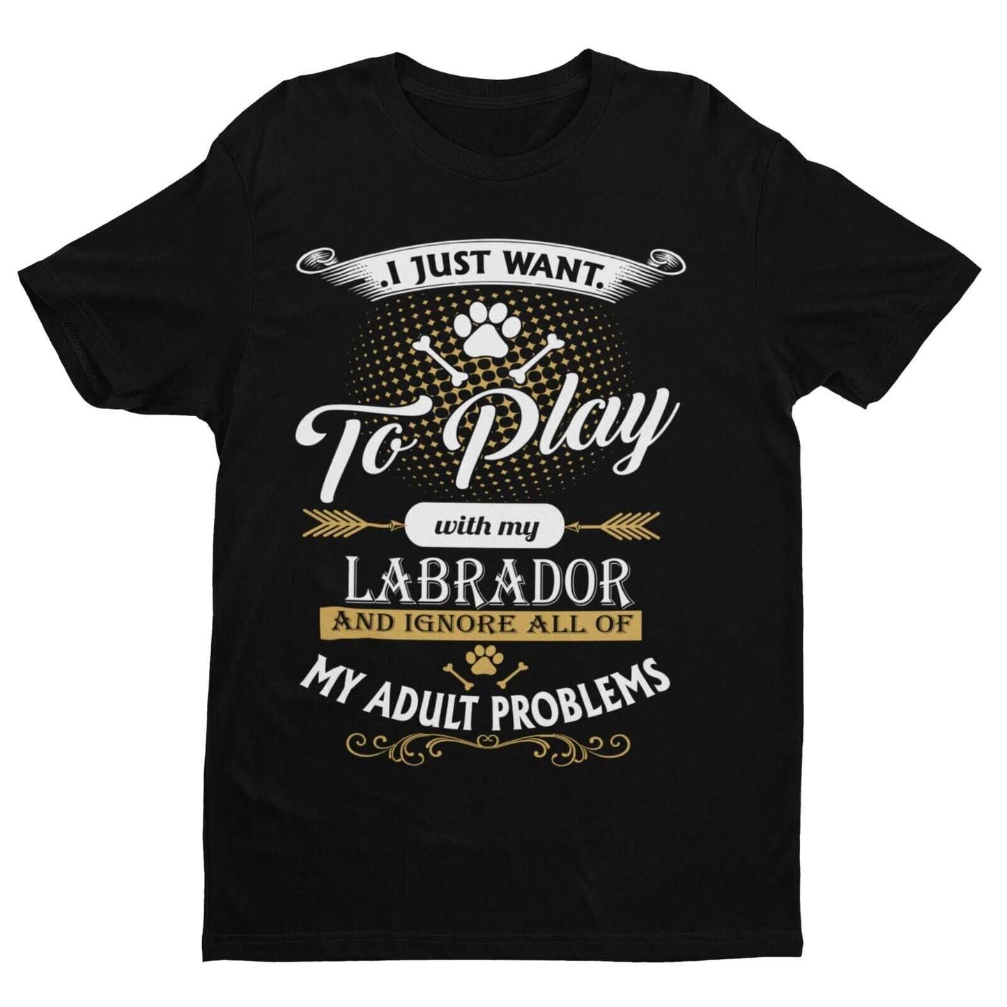 I Just Want To Play With LABRADOR And Ignore My Adult Problems T ShirtGalaxy Tees