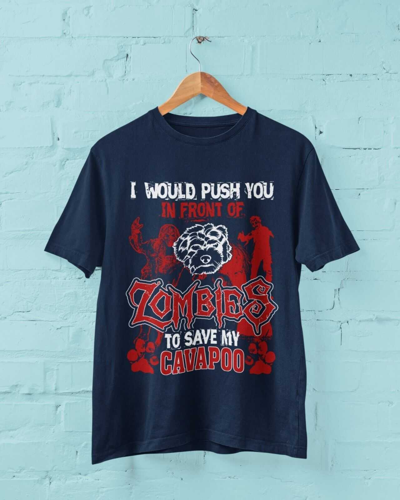 I WOULD PUSH YOU IN FRONT OF ZOMBIES TO SAVE MY CAVAPOO Funny Dog LoveGalaxy Tees
