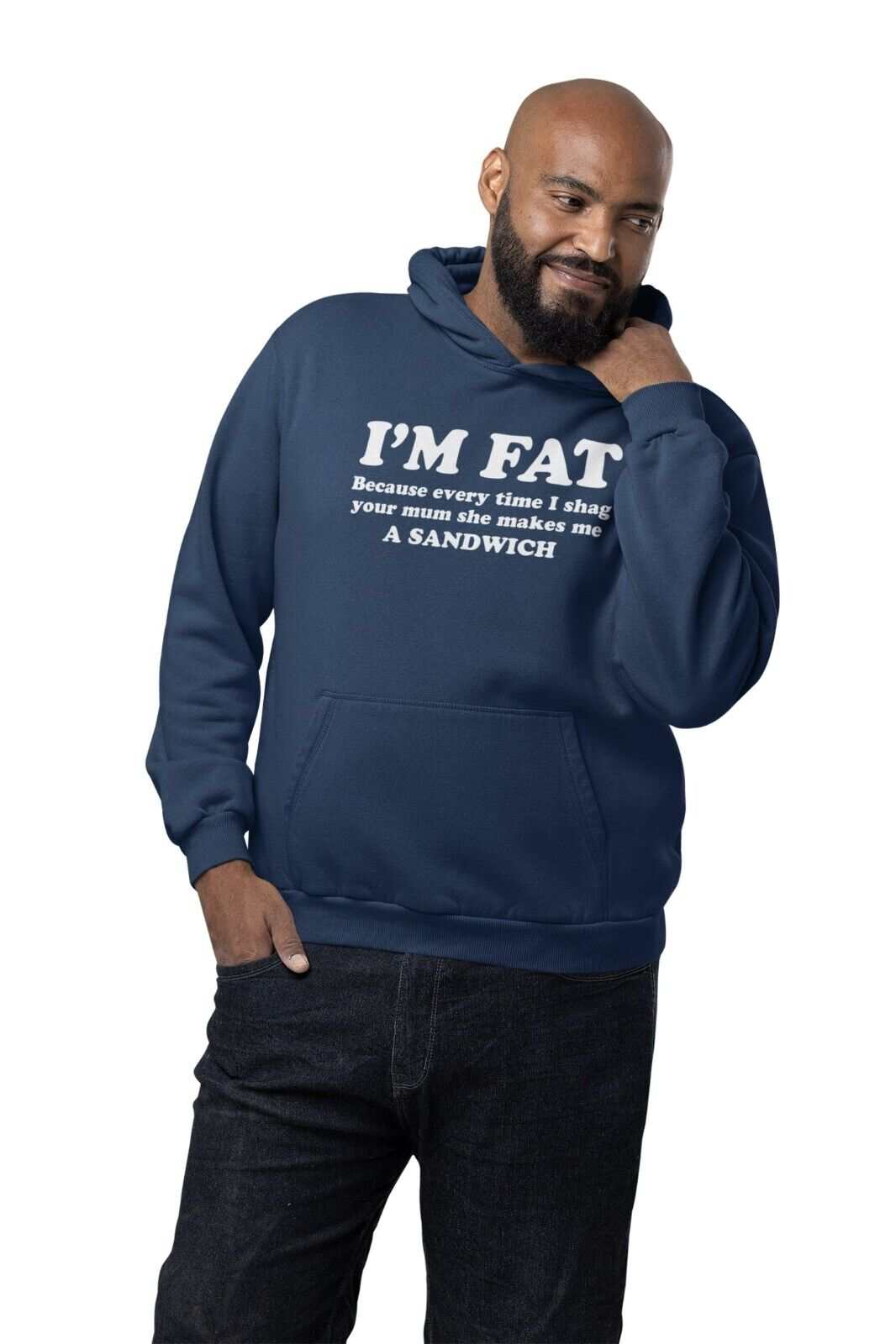 I'M FAT Because Every Time I Sh*g Your Mum She Makes Me A Sandwich FunGalaxy Tees