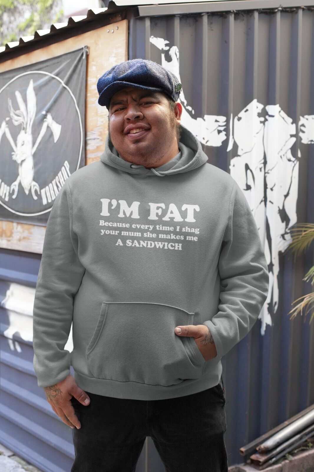 I'M FAT Because Every Time I Sh*g Your Mum She Makes Me A Sandwich FunGalaxy Tees