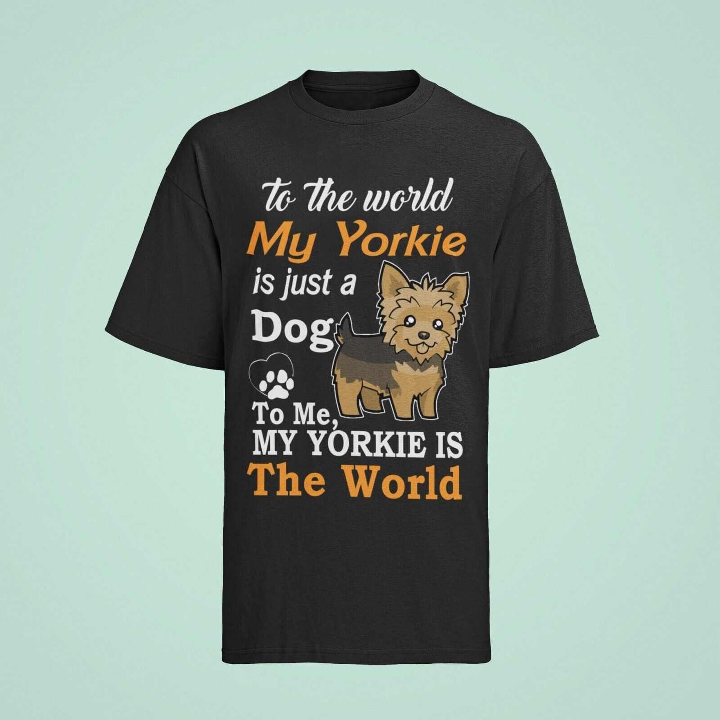 MY YORKIE IS MY WORLD Dog Lovers T Shirt Yorkshire Terrier Gift Idea FGalaxy Tees