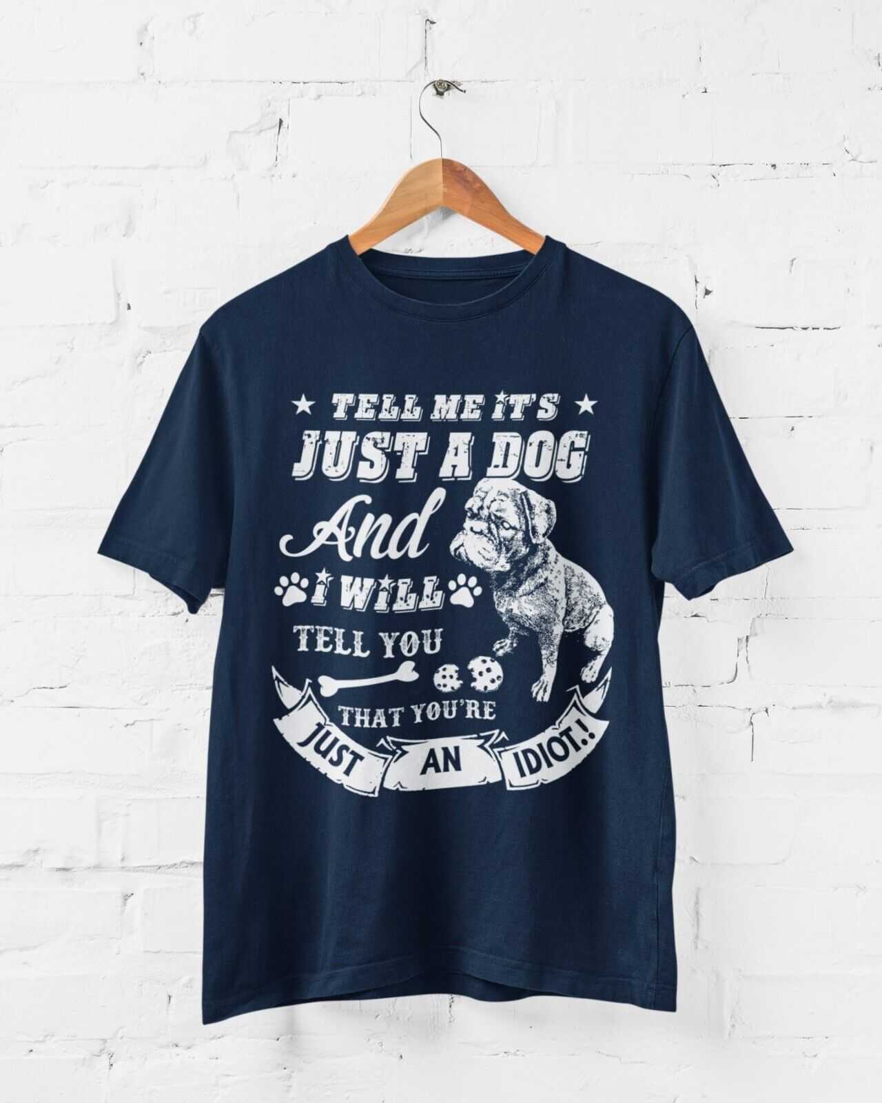 Tell Me It's Just A Dog And I Will Tell You That You're An Idiot T ShGalaxy Tees