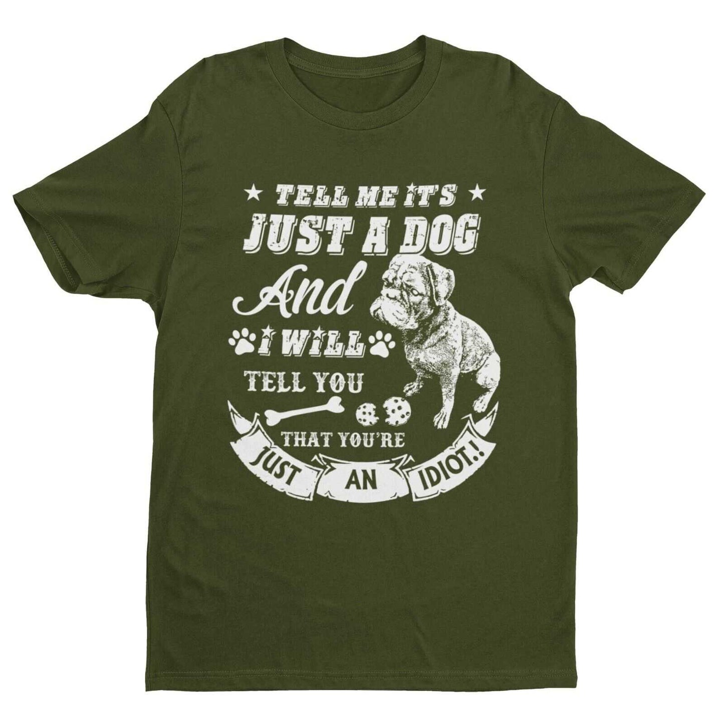 Tell Me It's Just A Dog And I Will Tell You That You're An Idiot T ShGalaxy Tees