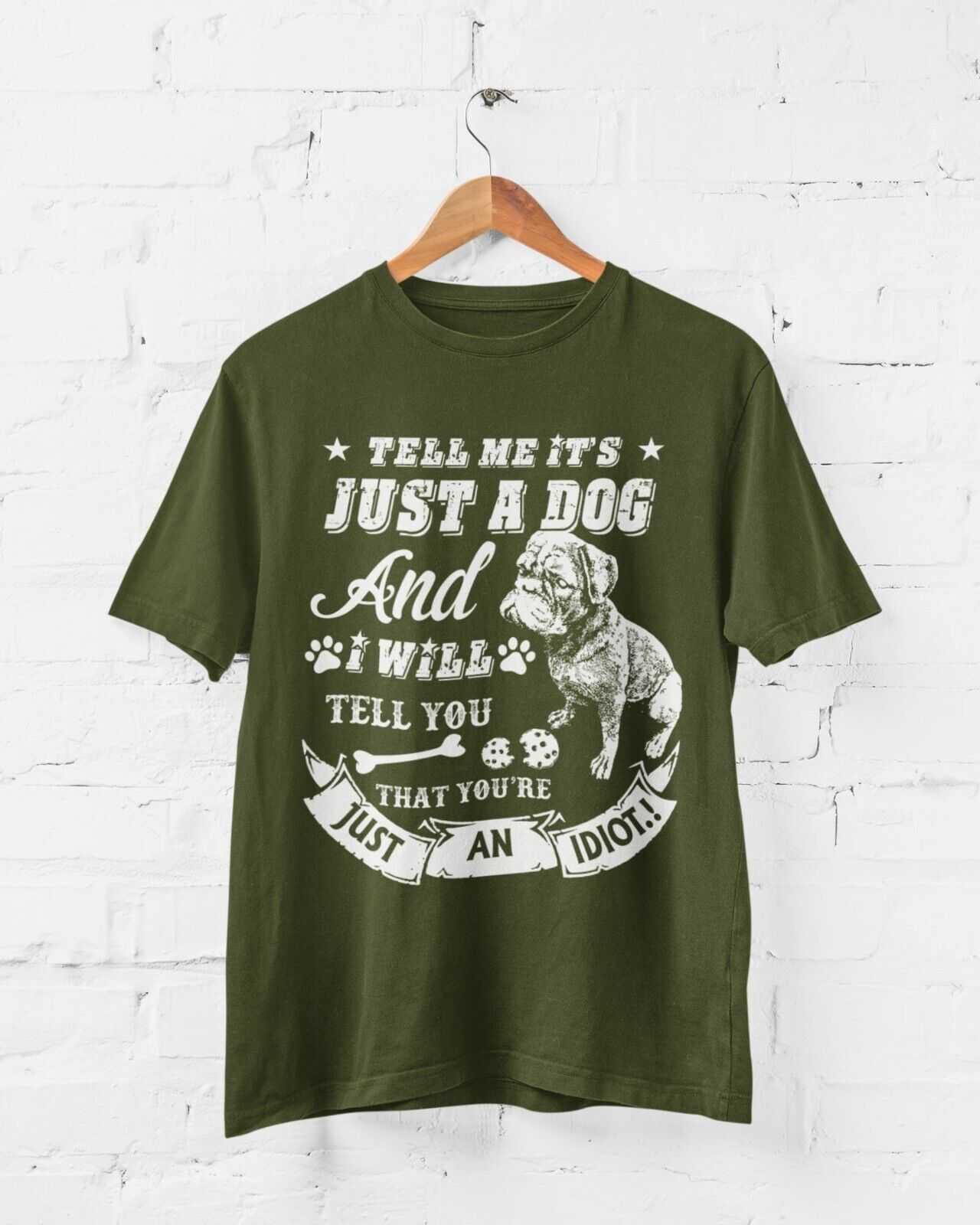 Tell Me It's Just A Dog And I Will Tell You That You're An Idiot T ShGalaxy Tees